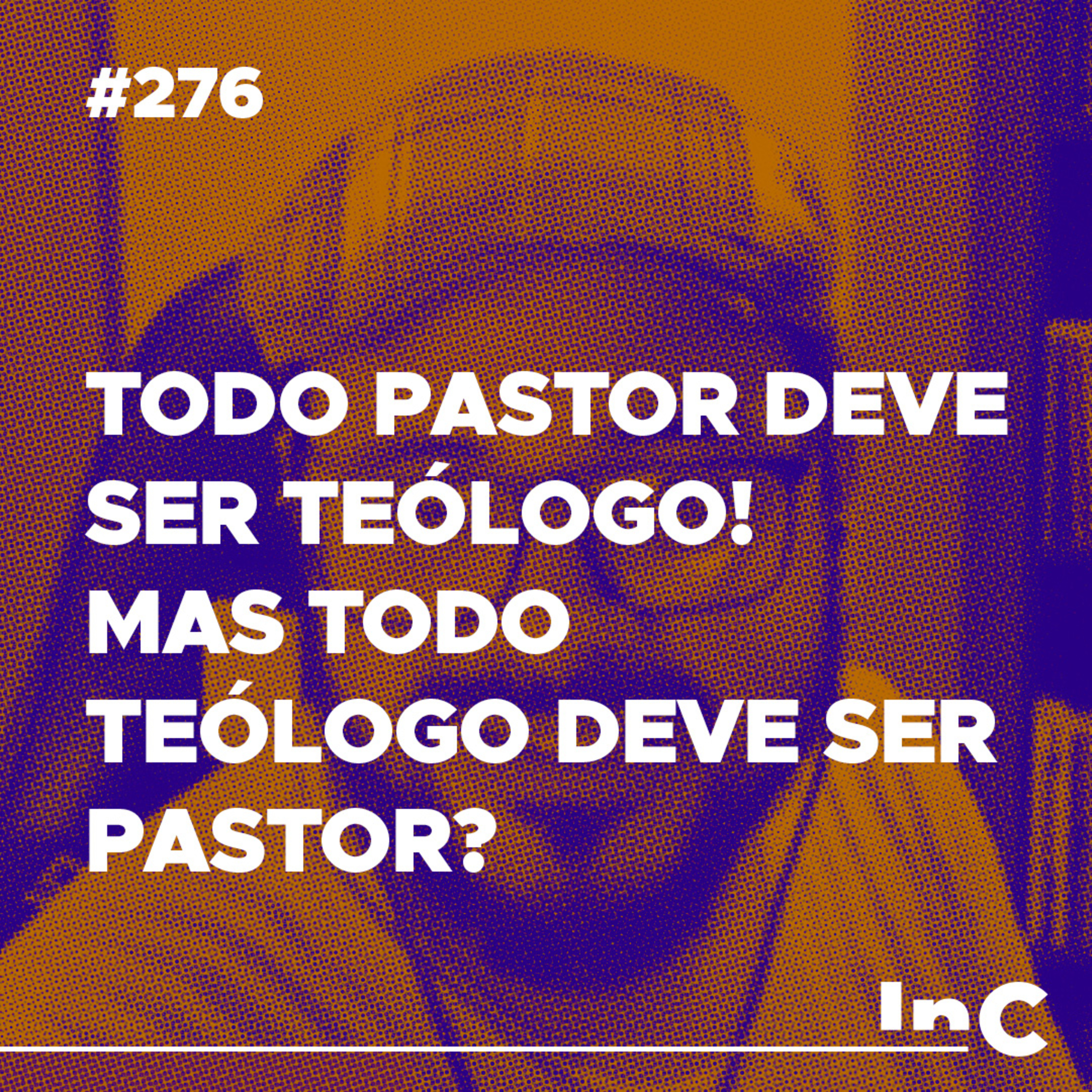 #276 - Todo Pastor deve ser teólogo! Mas todo teólogo deve ser pastor? - c/ Igor Miguel episode artwork