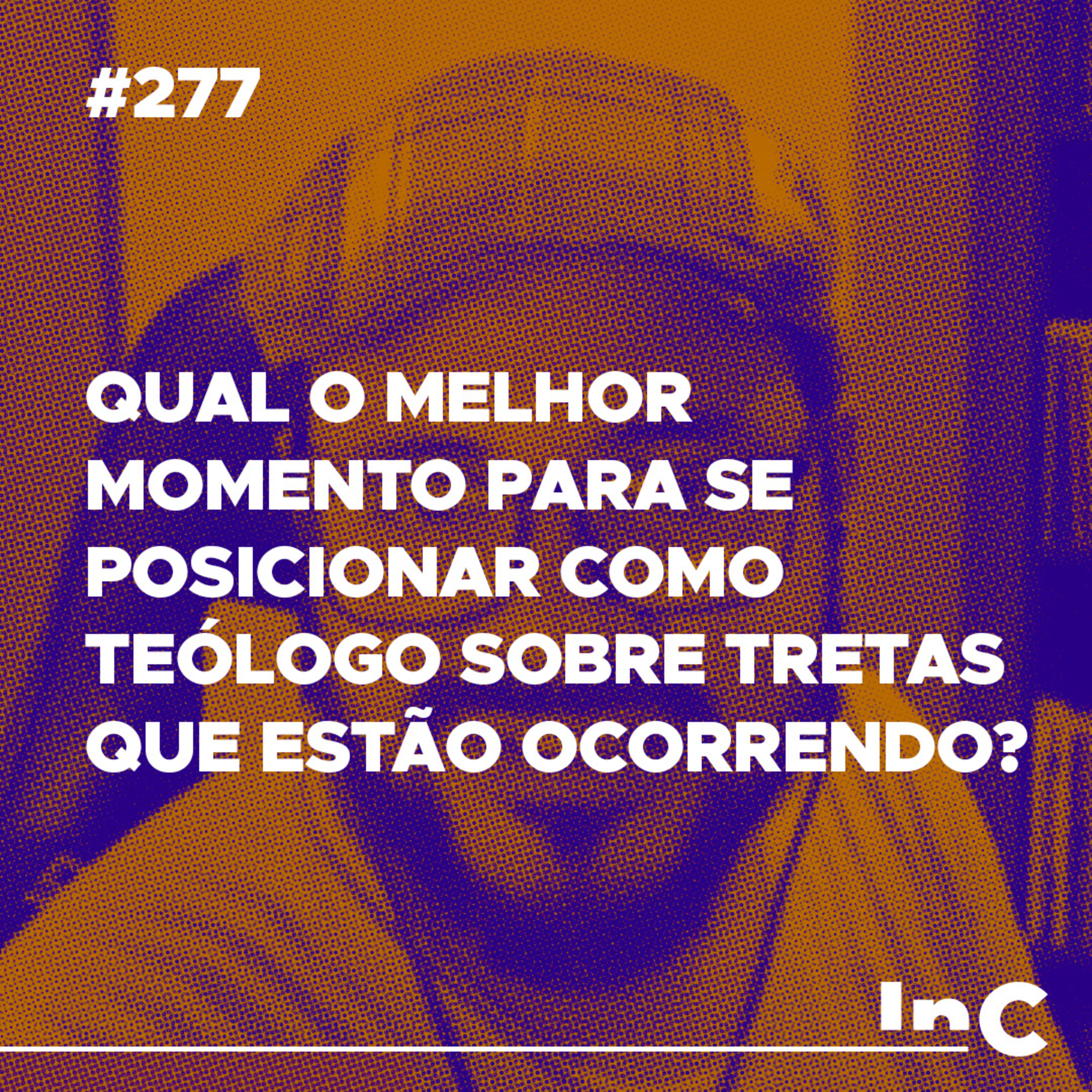 #277 - Qual o melhor momento para se posicionar como teólogo sobre tretas que estão ocorrendo? - Igor Miguel episode artwork