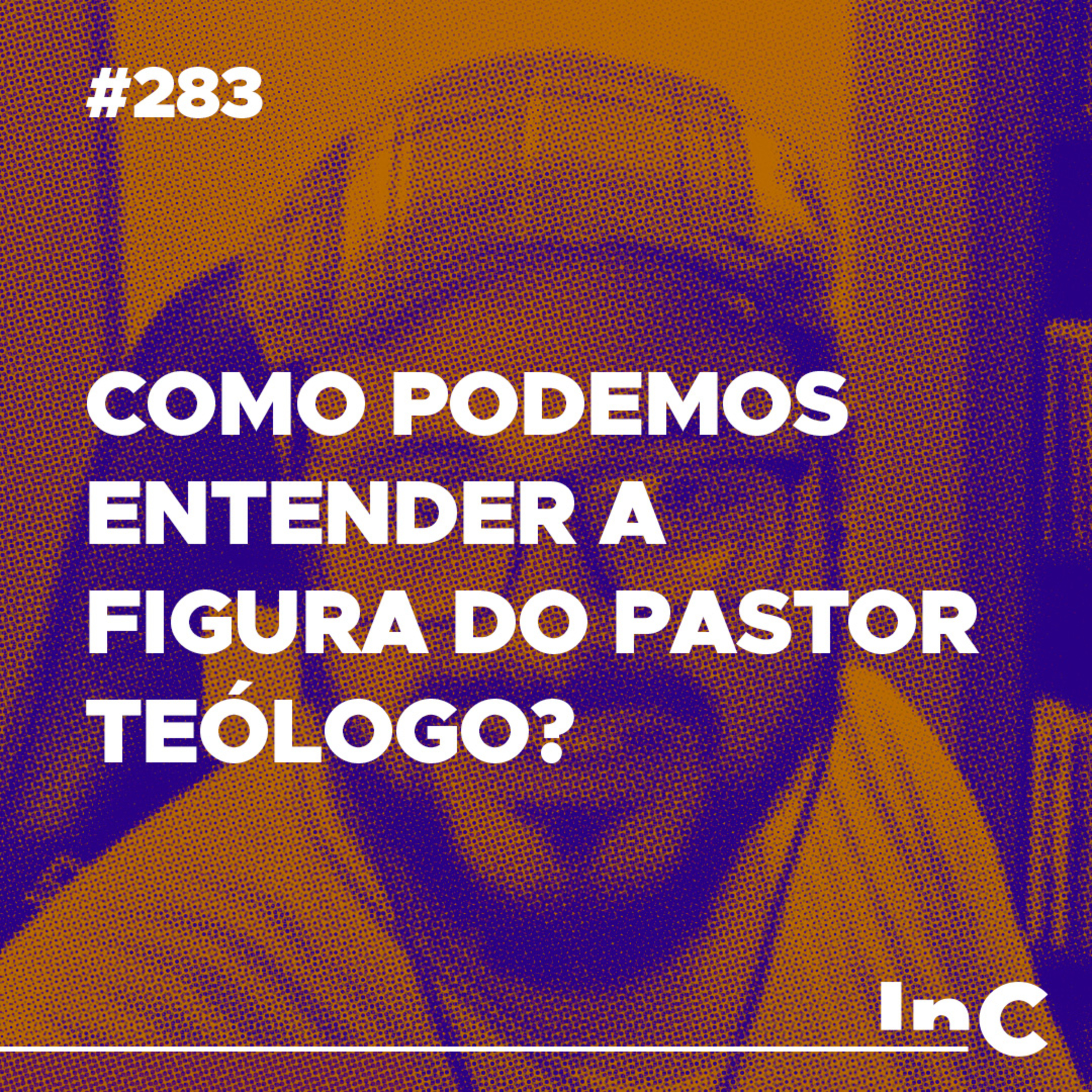 #283 - Como podemos entender a figura do Pastor Teólogo? - c/ Igor Miguel episode artwork