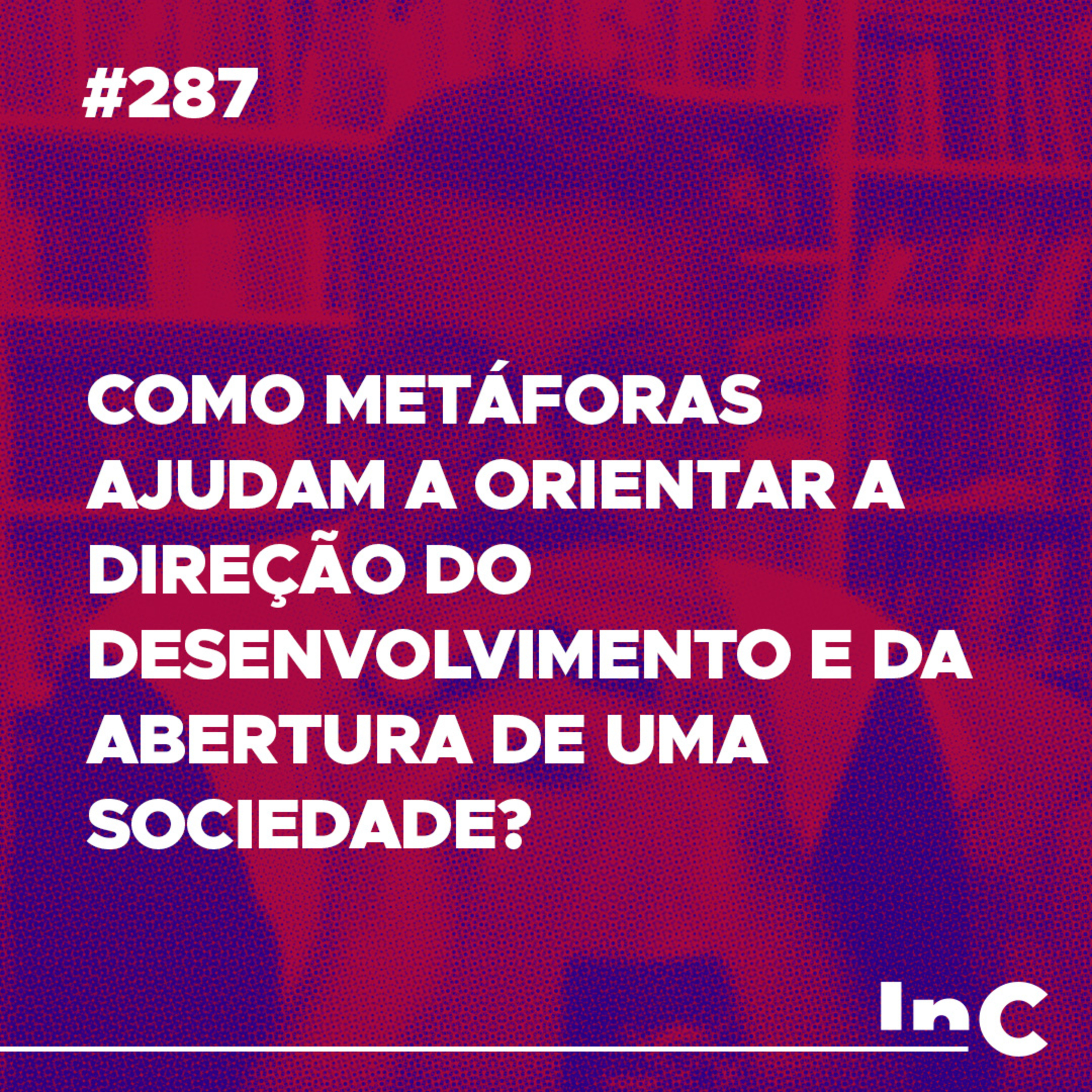 #287 - Como metáforas ajudam a orientar a direção do desenvolvimento e da abertura de uma sociedade? episode artwork