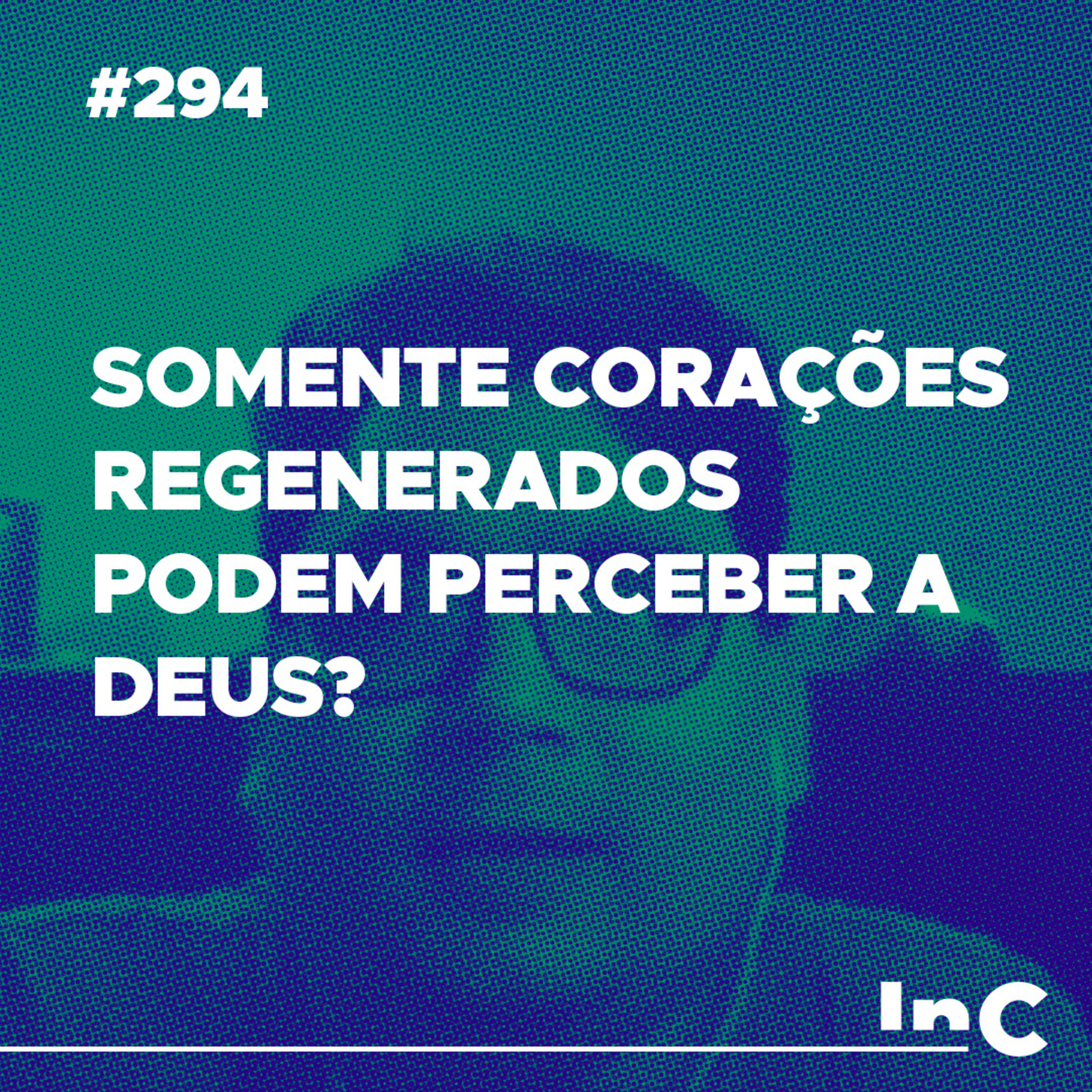 #294 - Somente corações regenerados podem perceber a Deus? - c/ Roanldo episode artwork