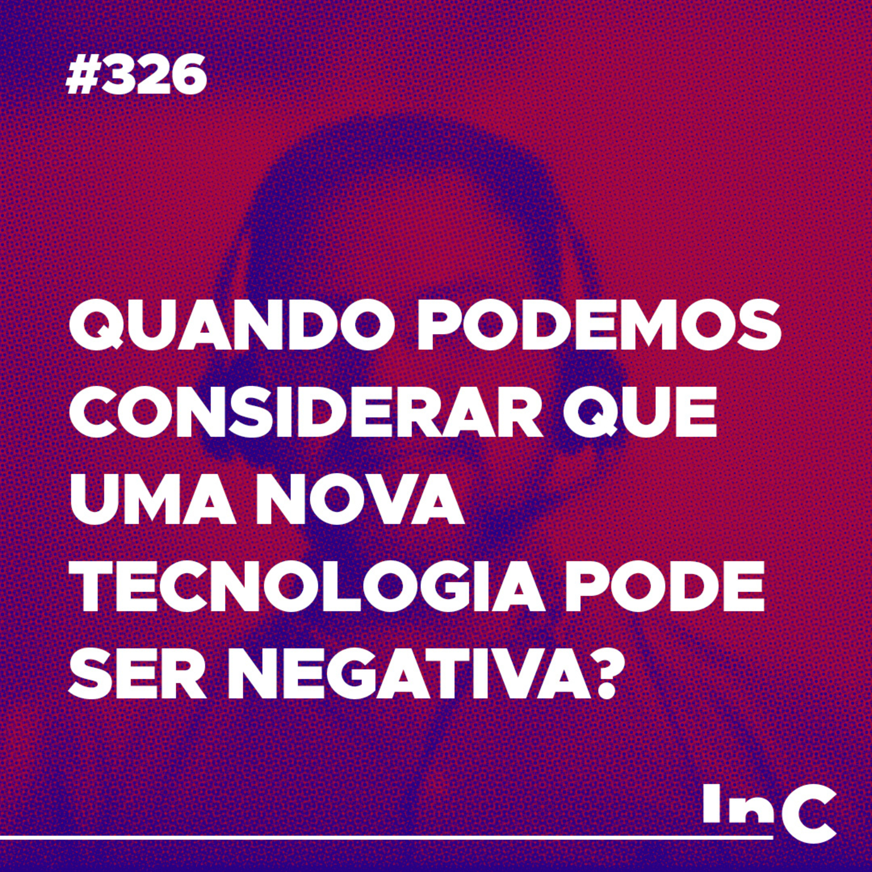 #326 - Quando podemos considerar que uma nova tecnologia pode ser negativa? - c/ Leopoldo episode artwork