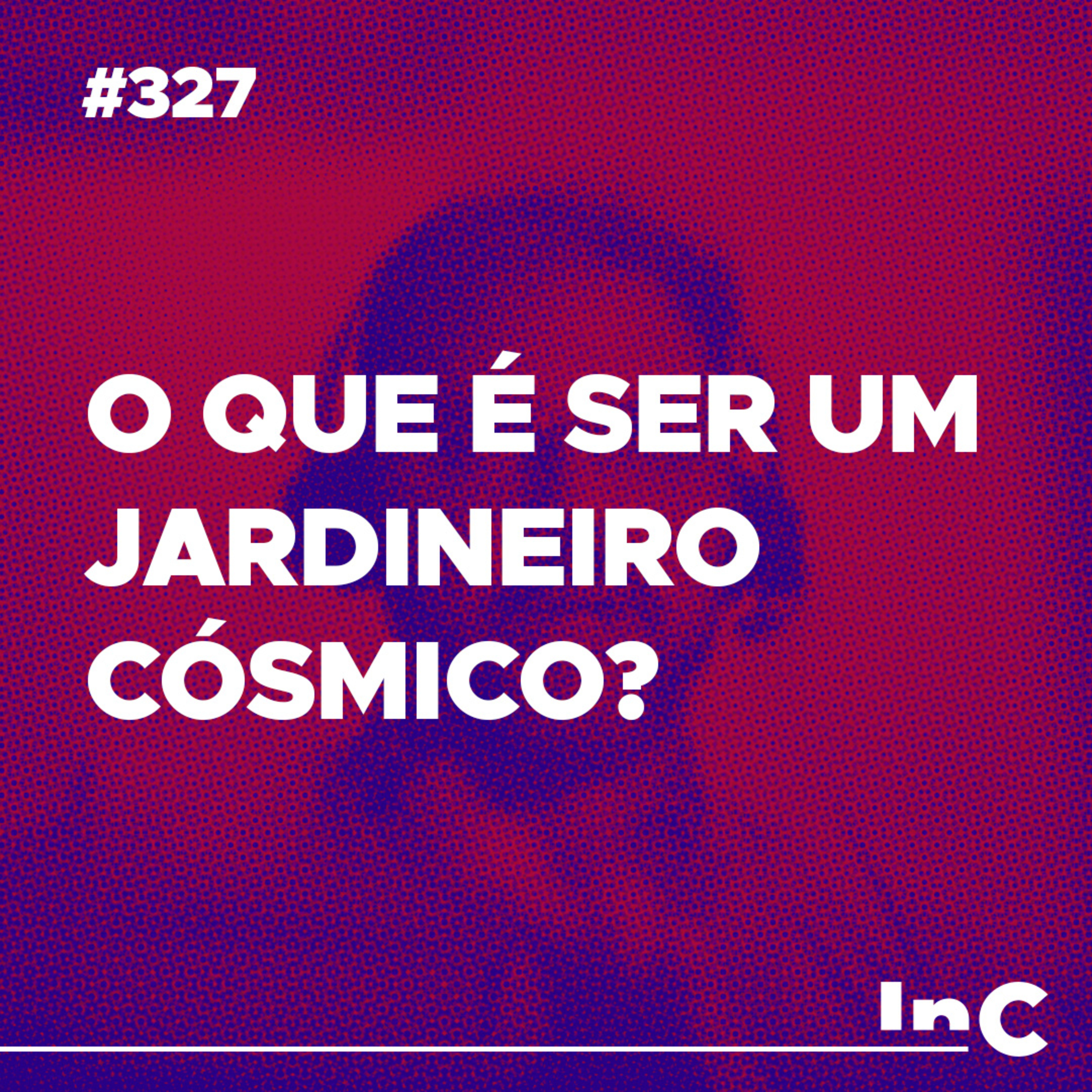 #327 - O que é ser um jardineiro cósmico? - c/ Leopoldo Motta episode artwork