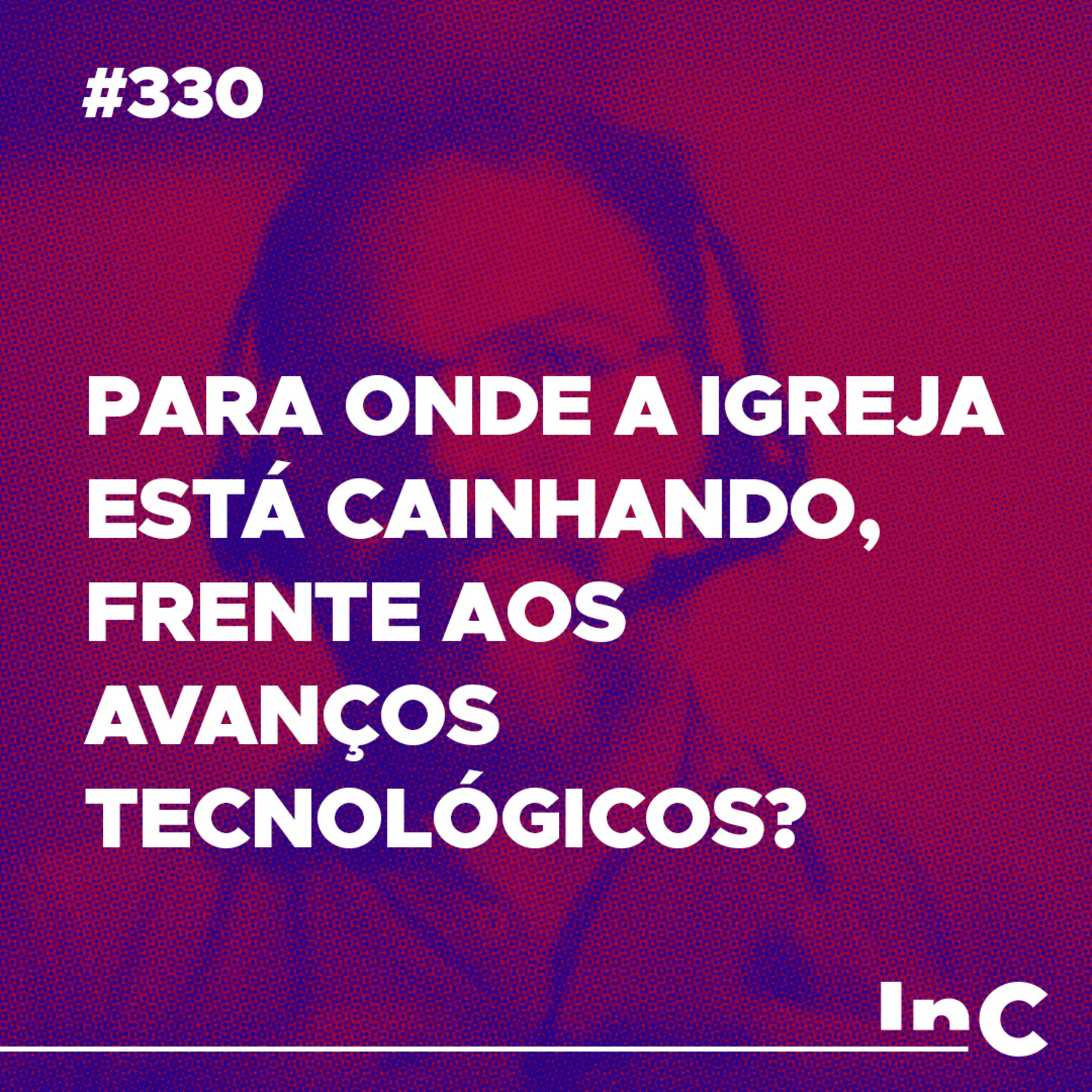 #330 - Para onde a igreja está cainhando, frente aos avanços tecnológicos? - c/ Leopoldo Motta episode artwork