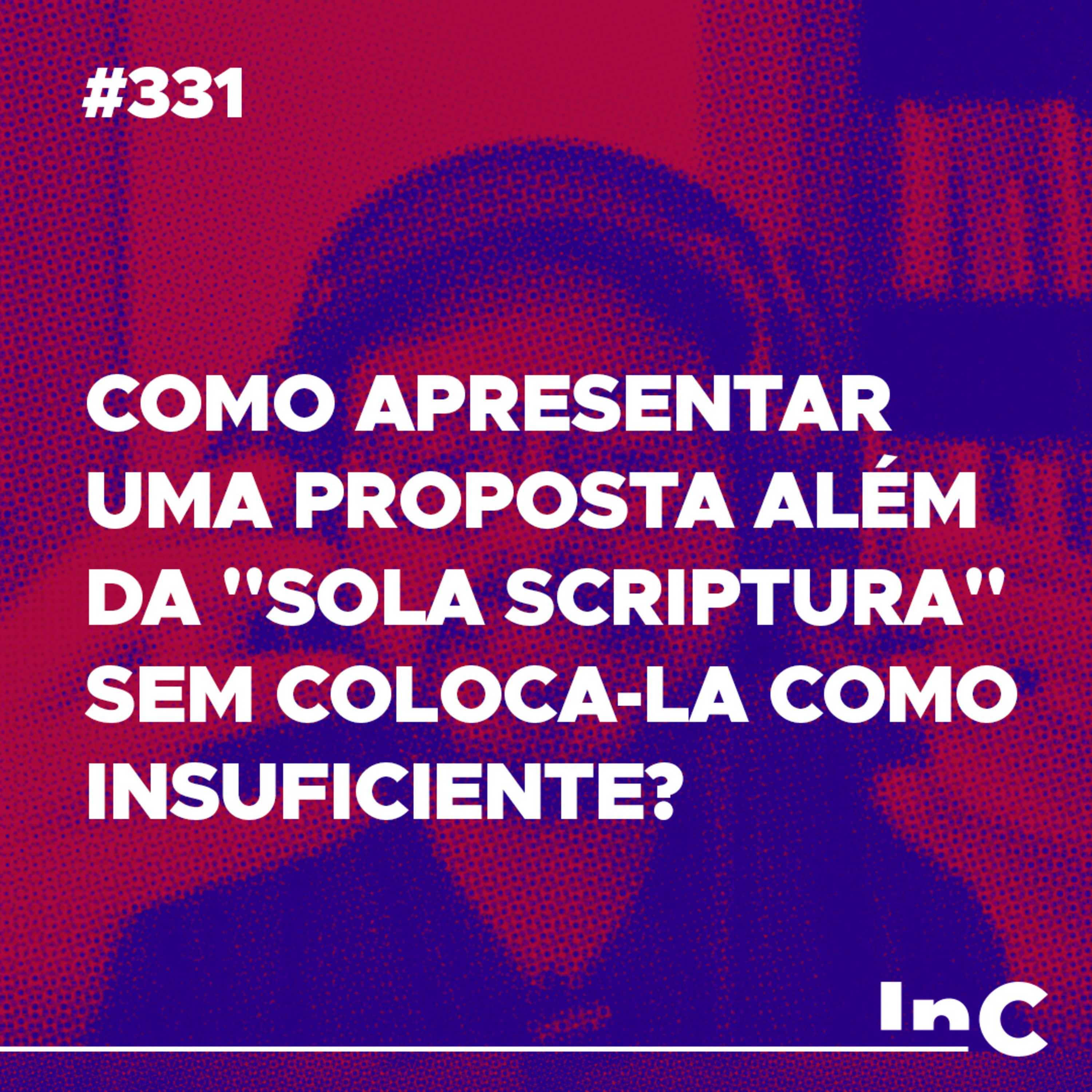 #331 - Como apresentar uma proposta além da "sola scriptura" sem coloca-la como insuficiente? episode artwork