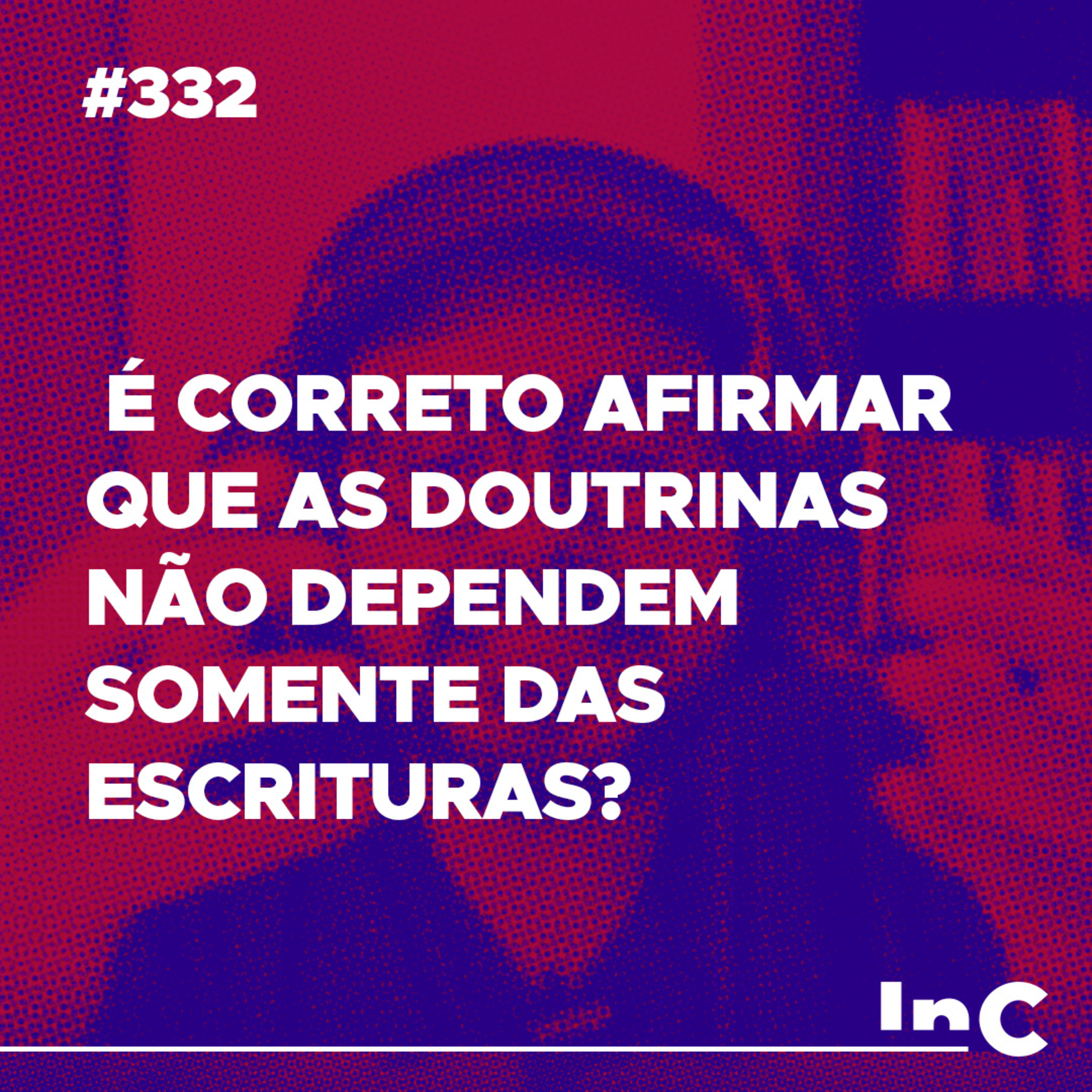 #332 - É correto afirmar que as doutrinas não dependem somente das escrituras? - c/ Igor Miguel episode artwork
