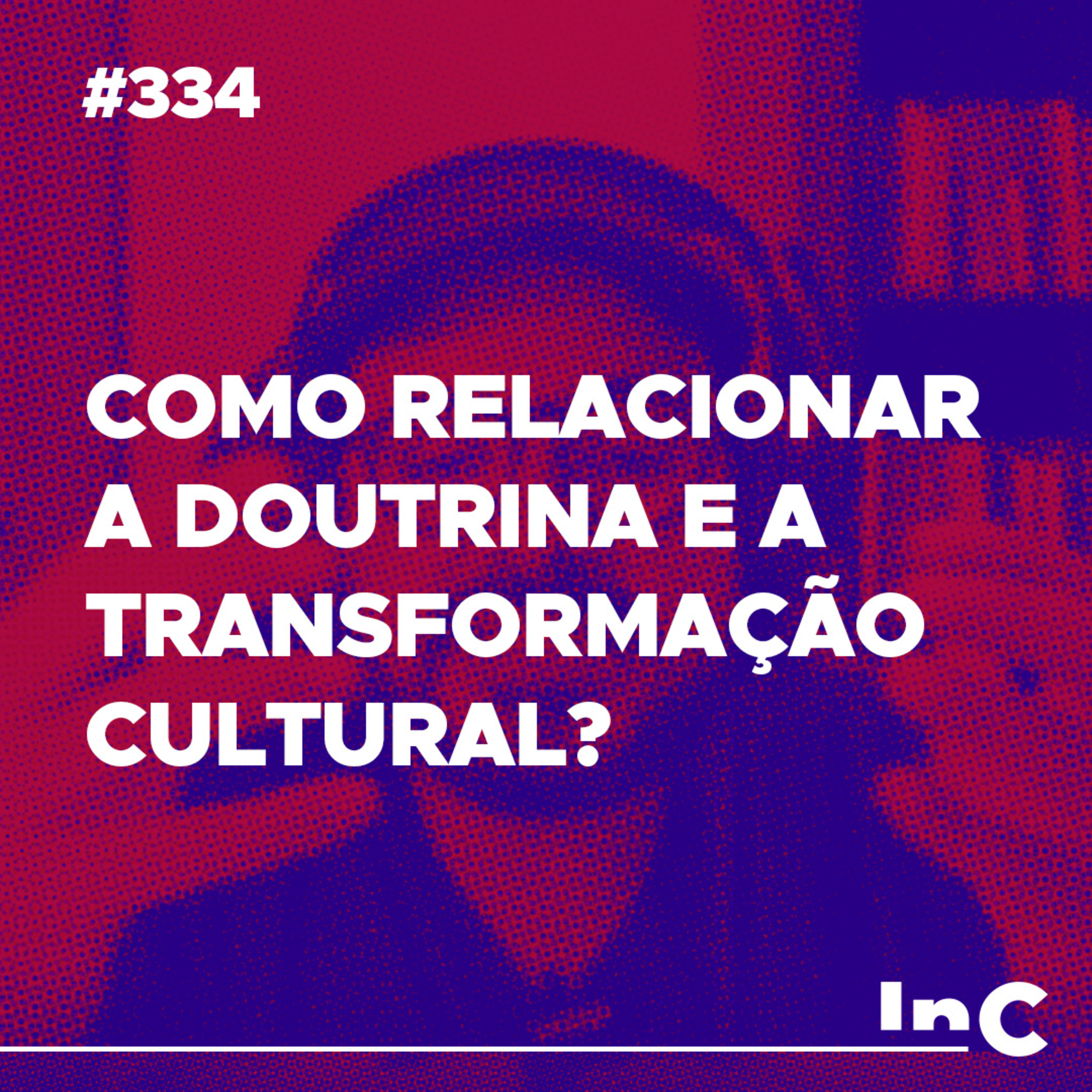 #334 - Como relacionar a doutrina e a transformação cultural? - c/ Igor Miguel episode artwork