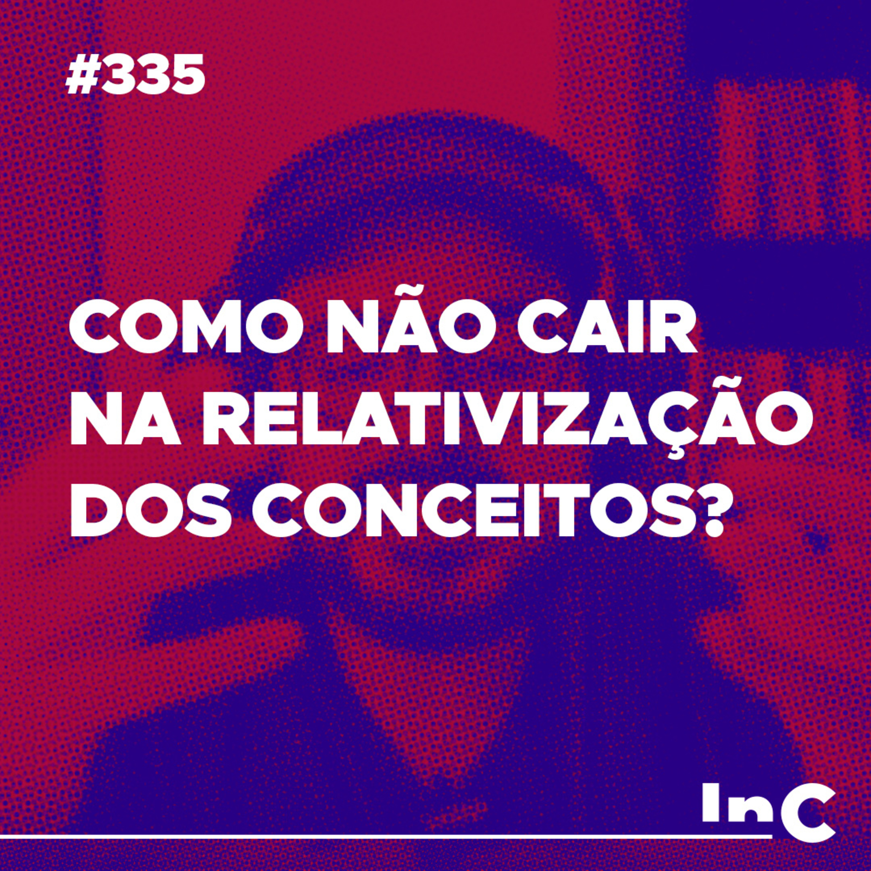 #335 - Como não cair na relativização dos conceitos? - c/ Igor Miguel episode artwork