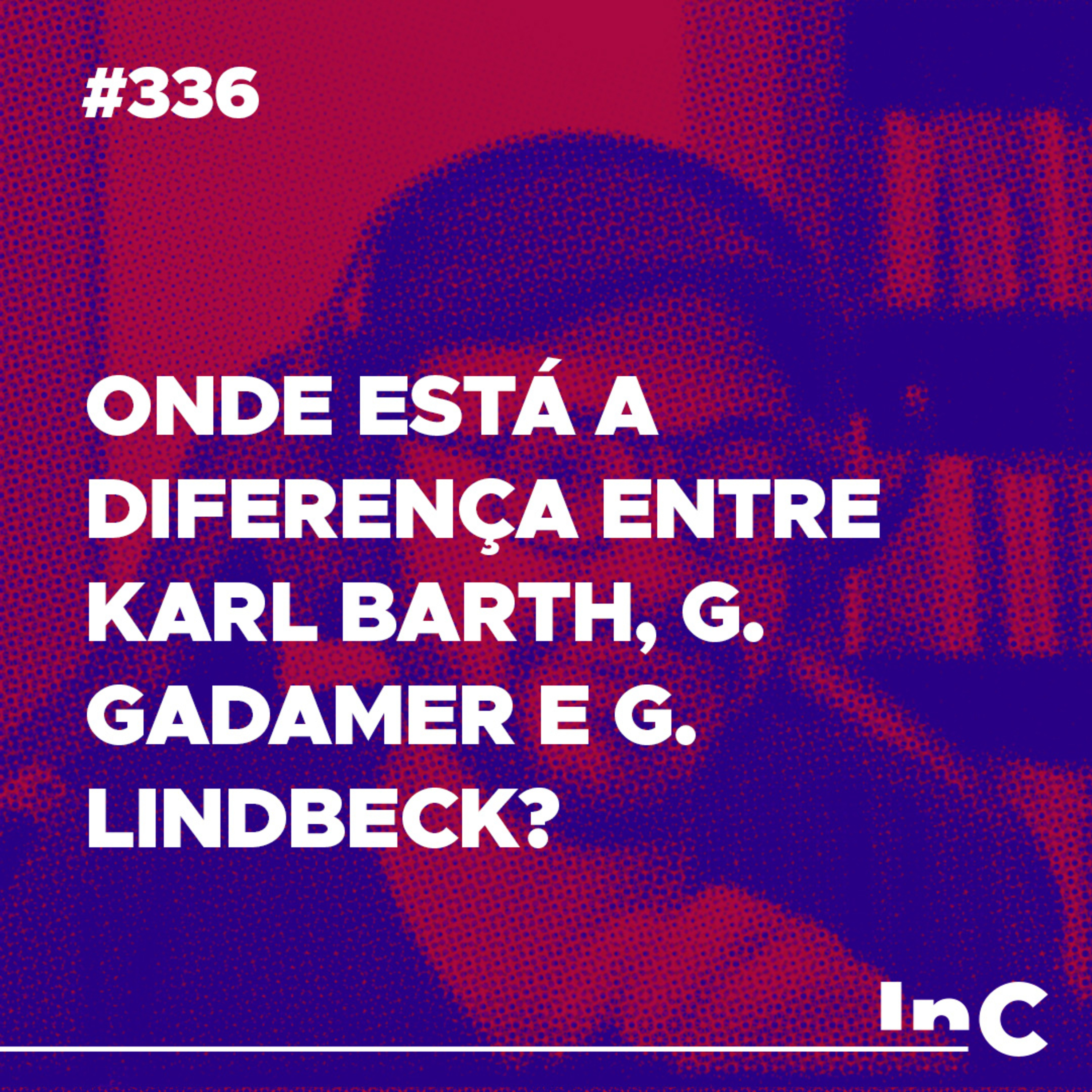 #336 - Onde está a diferença entre Karl Barth, G. Gadamer e G. Lindbeck? - c/ Igor Miguel episode artwork