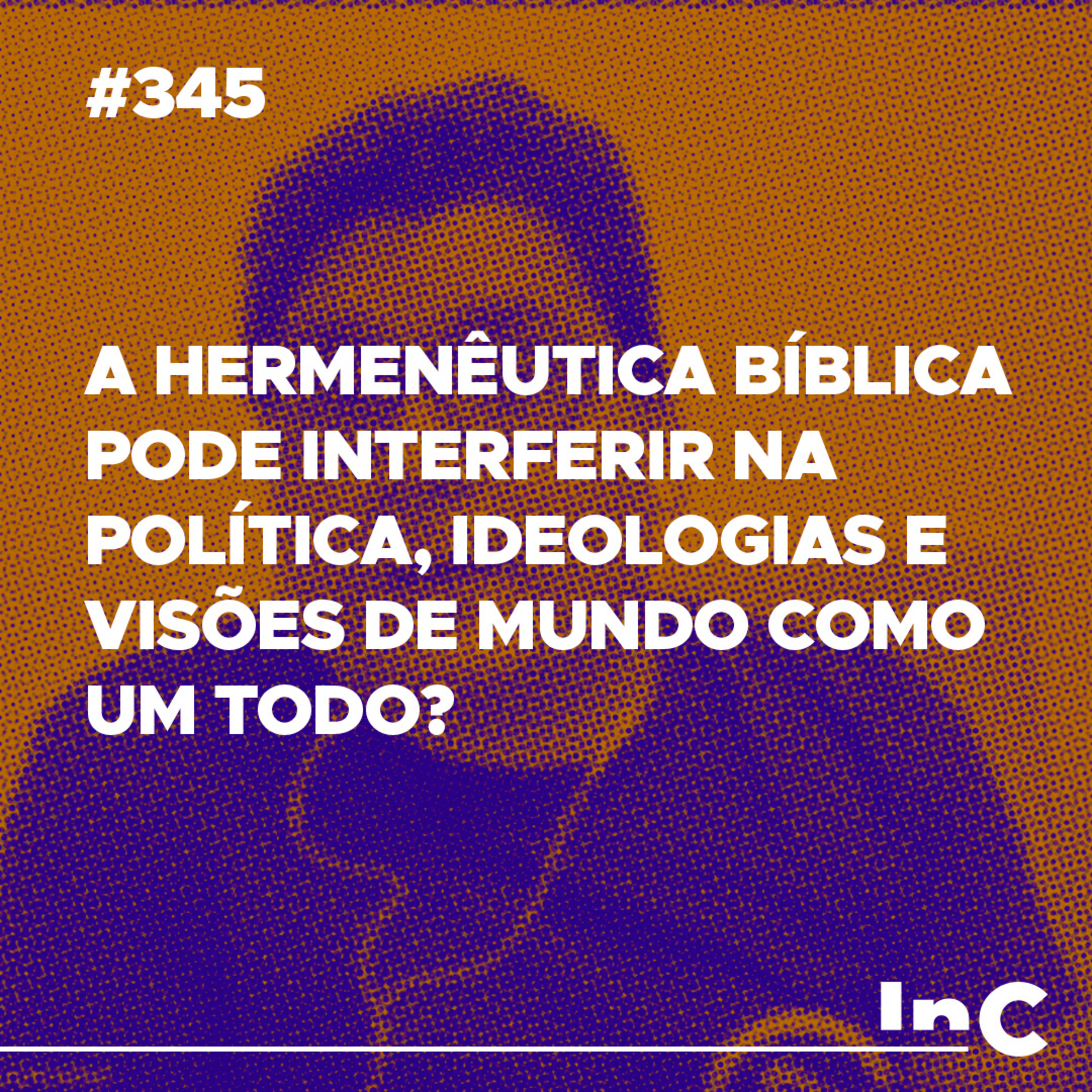 #345 - A hermenêutica bíblica pode interferir na política, ideologias e visões de mundo como um todo? episode artwork