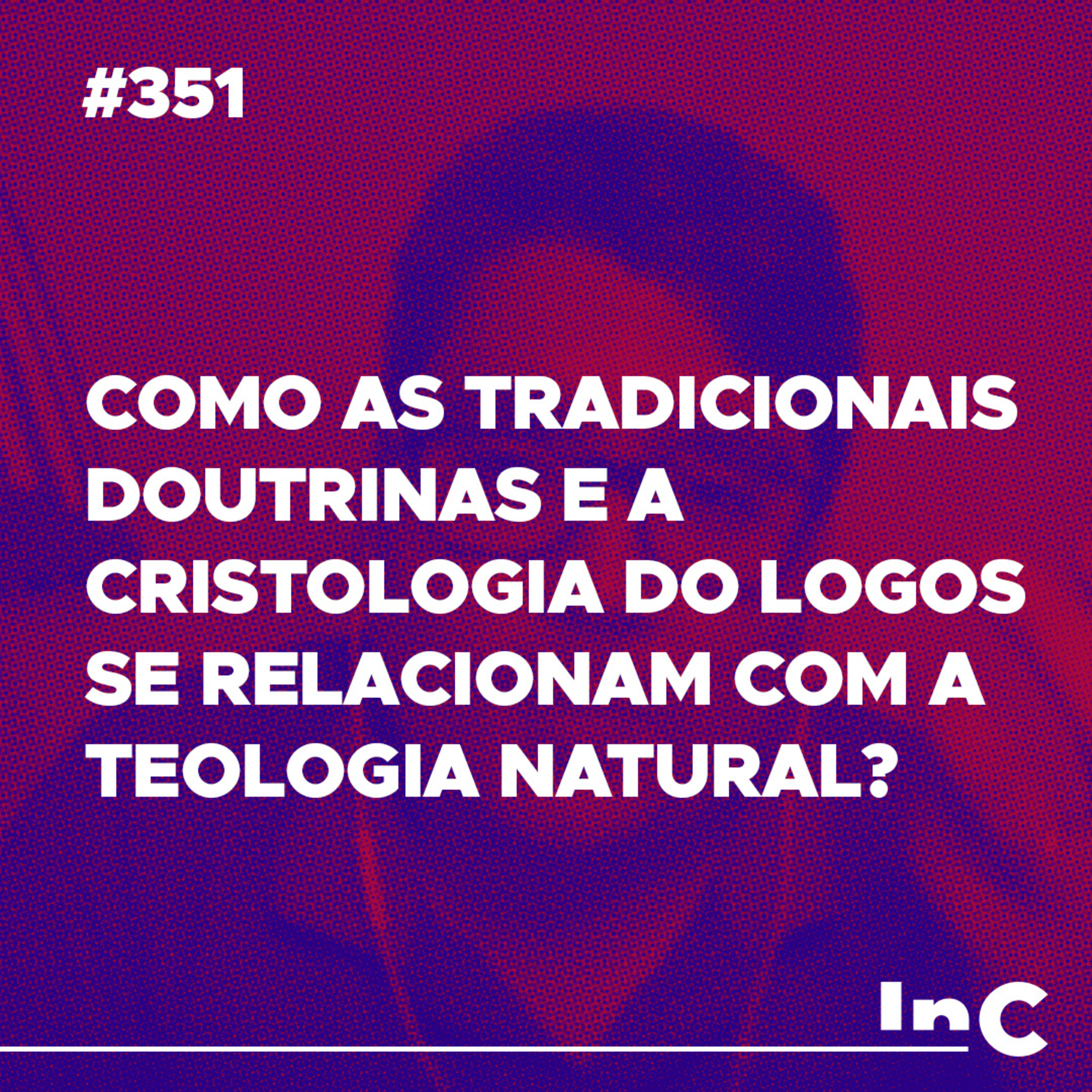 #351 - Como as tradicionais doutrinas e a cristologia do logos se relacionam com a teologia natural? episode artwork