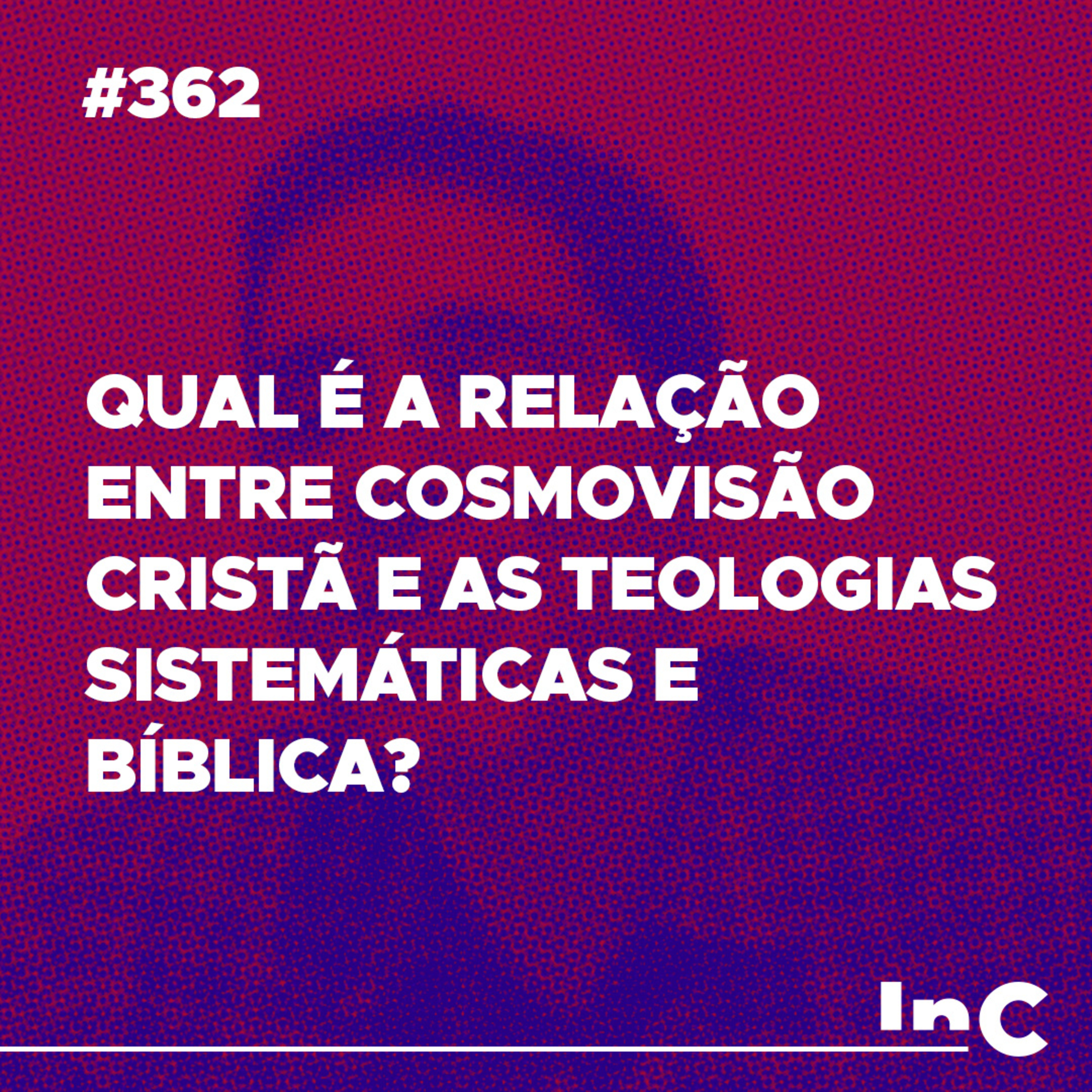 #362 - Qual é a relação entre cosmovisão cristã e as teologias sistemáticas e bíblica? - c/ Felipe Fontes episode artwork