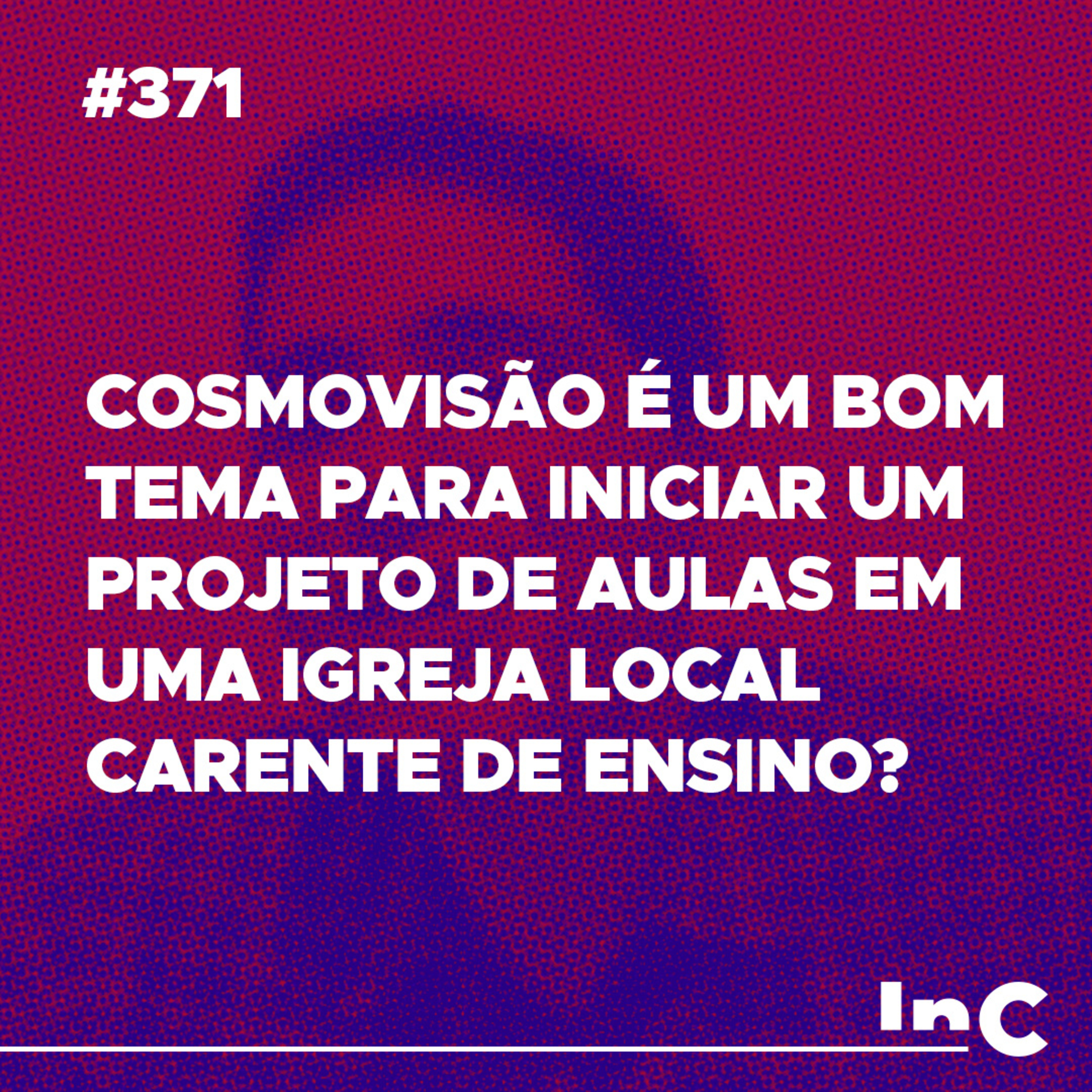#371 - Cosmovisão é um bom tema para iniciar um projeto de aulas em uma igreja local carente de ensino? episode artwork