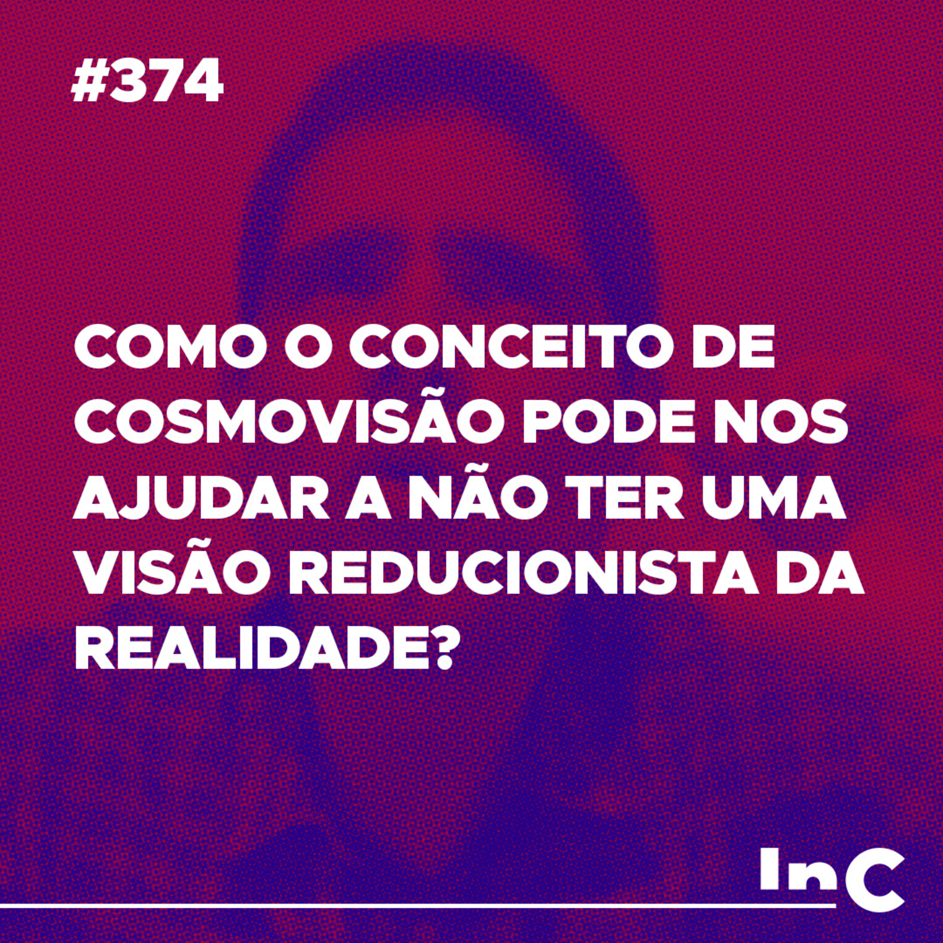 #374 - Como o conceito de cosmovisão pode nos ajudar a não ter uma visão reducionista da realidade? episode artwork