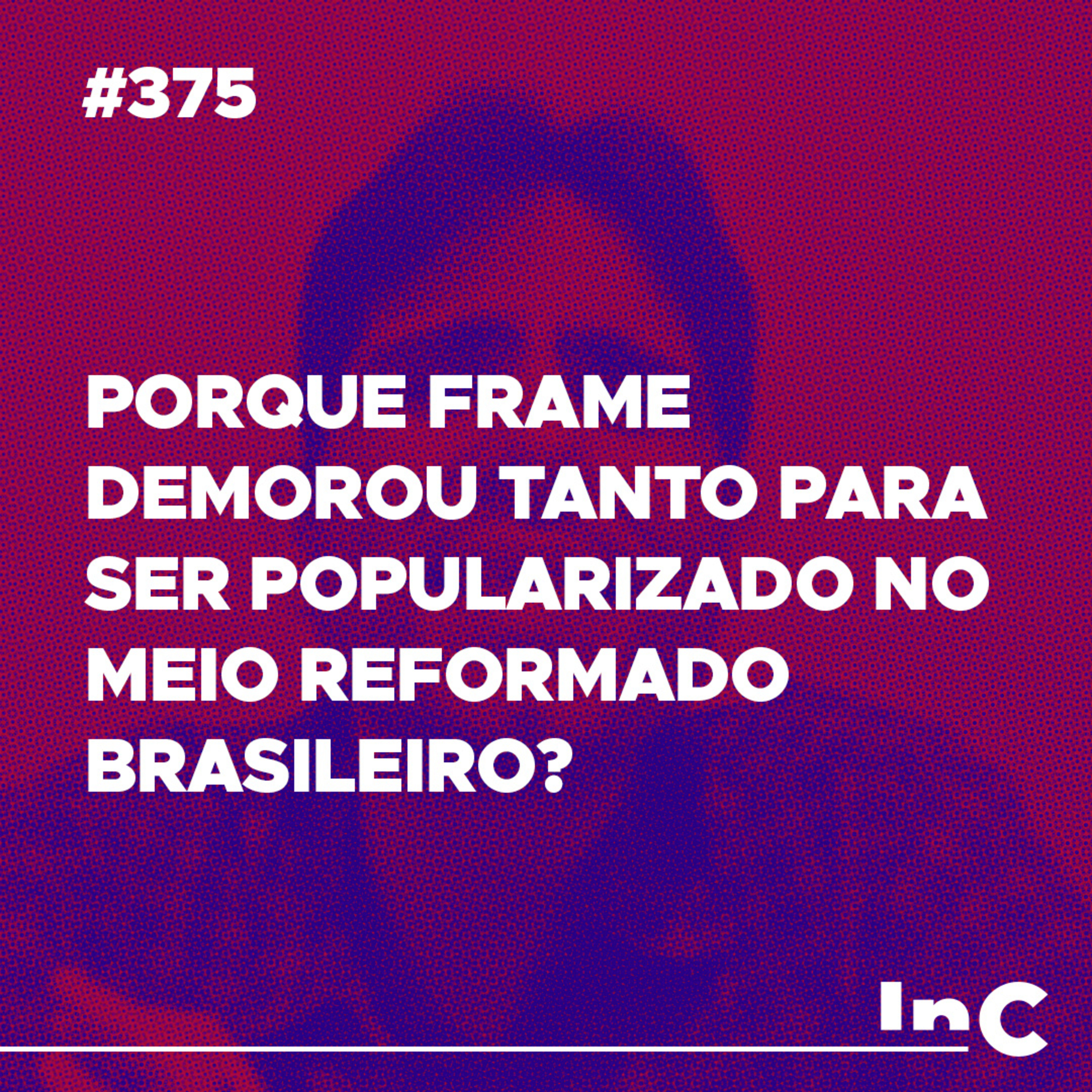 #375 - Porque Frame demorou tanto para ser popularizado no meio reformado brasileiro? - c/ Felipe Fontes episode artwork