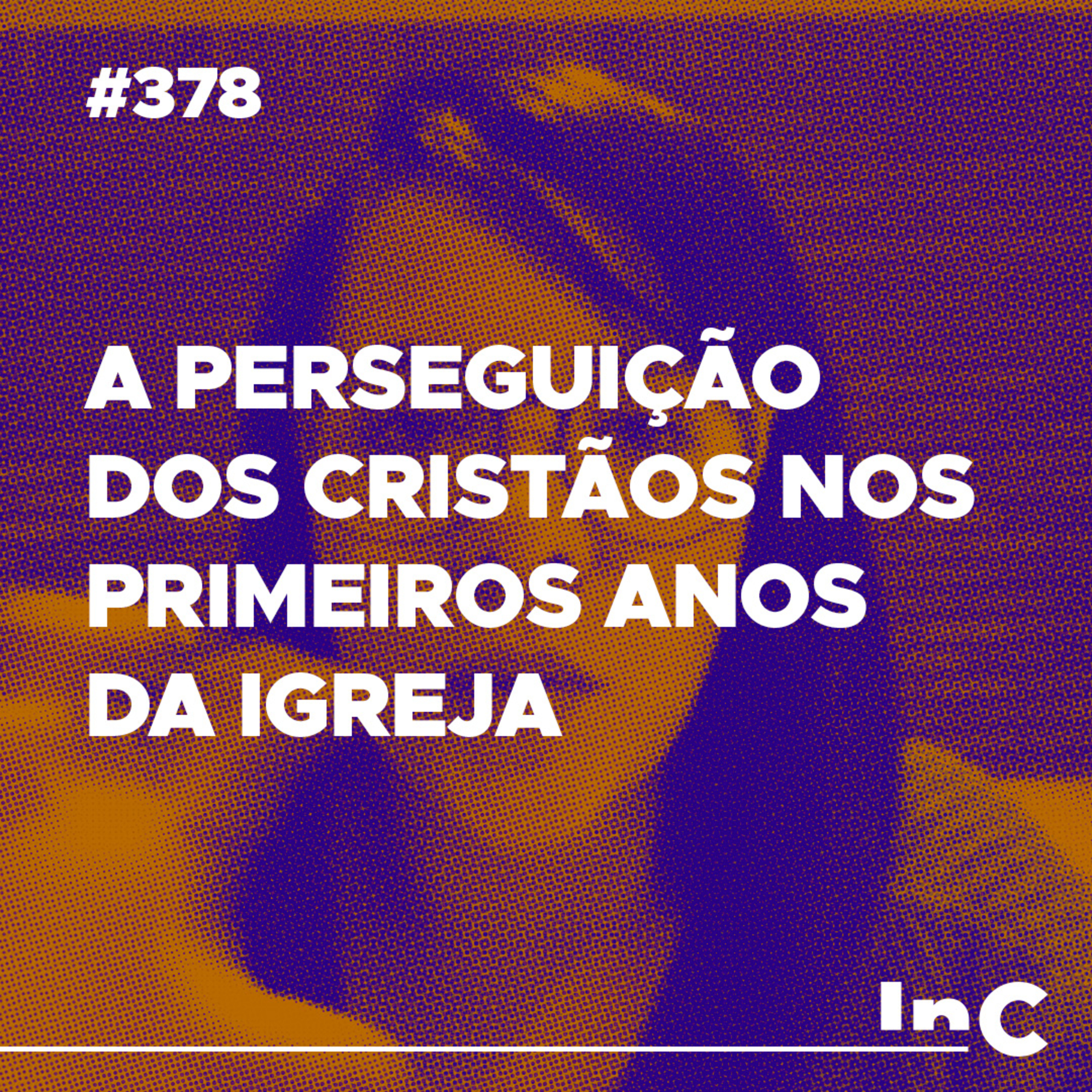 #378 - A perseguição dos Cristãos nos primeiros anos da Igreja - c/ Carol Bazzo episode artwork