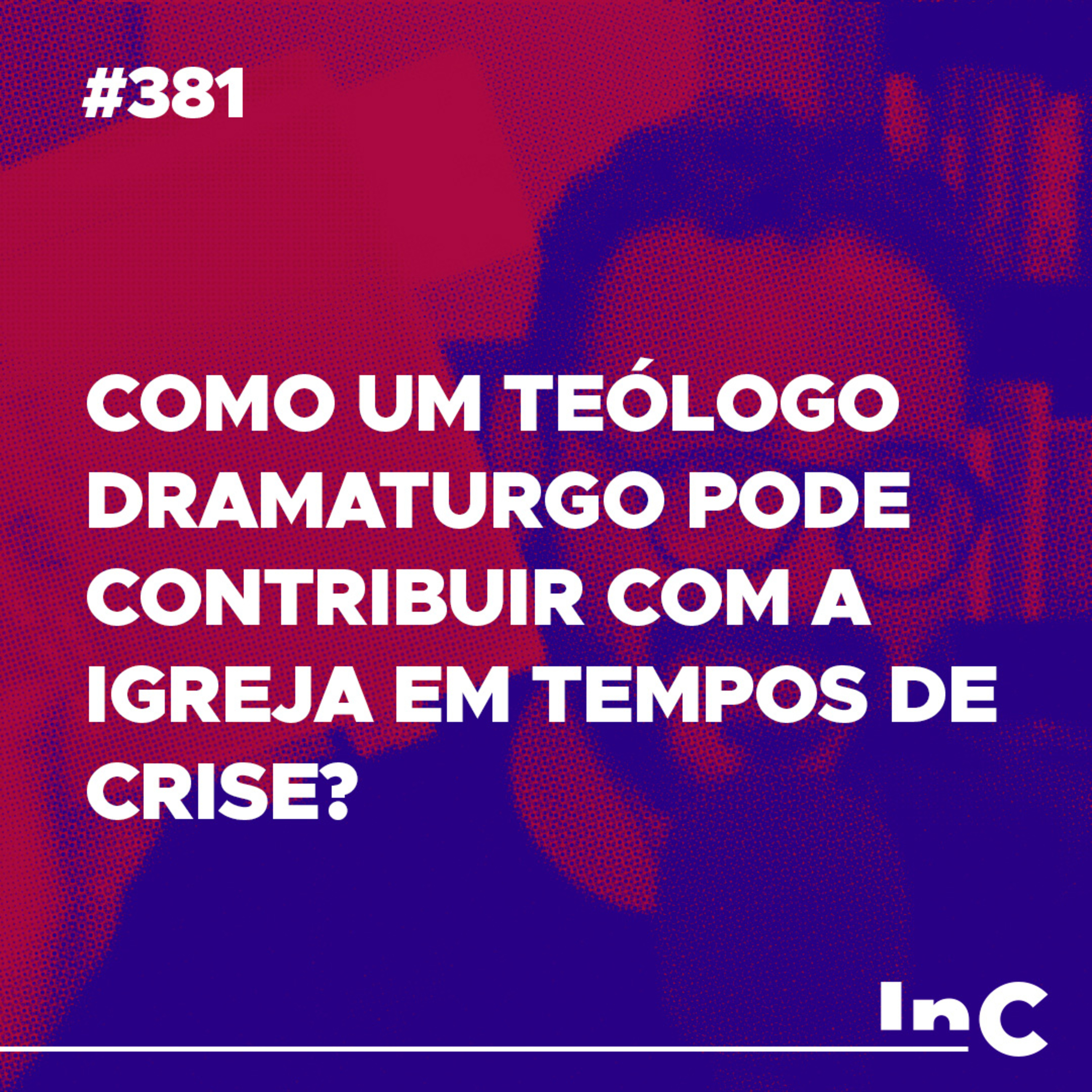 #381 - Como um teólogo dramaturgo pode contribuir com a igreja em tempos de crise? - c/ Igor Miguel  episode artwork