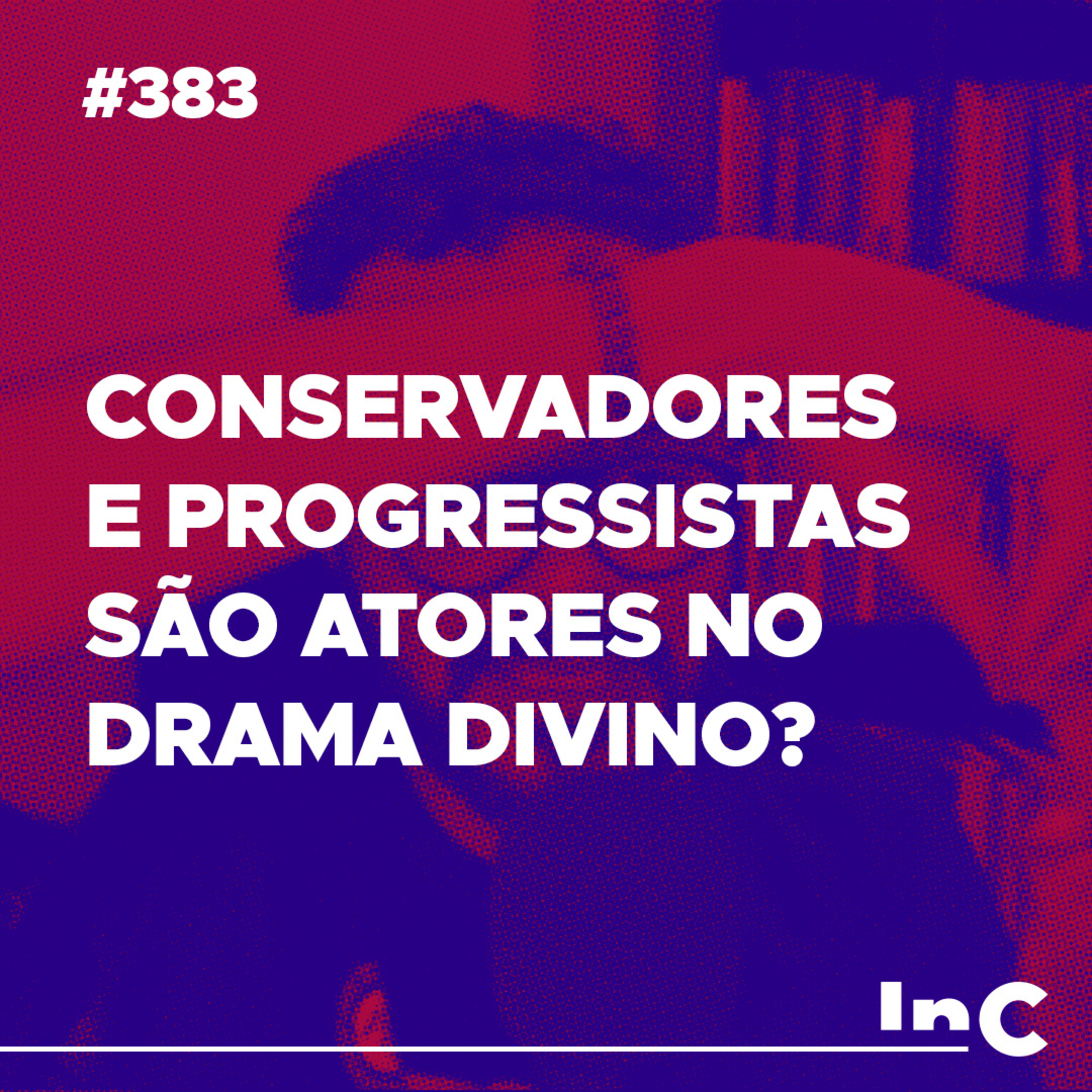 #383 - Conservadores e progressistas são atores no drama divino? - c/ Igor Miguel  episode artwork