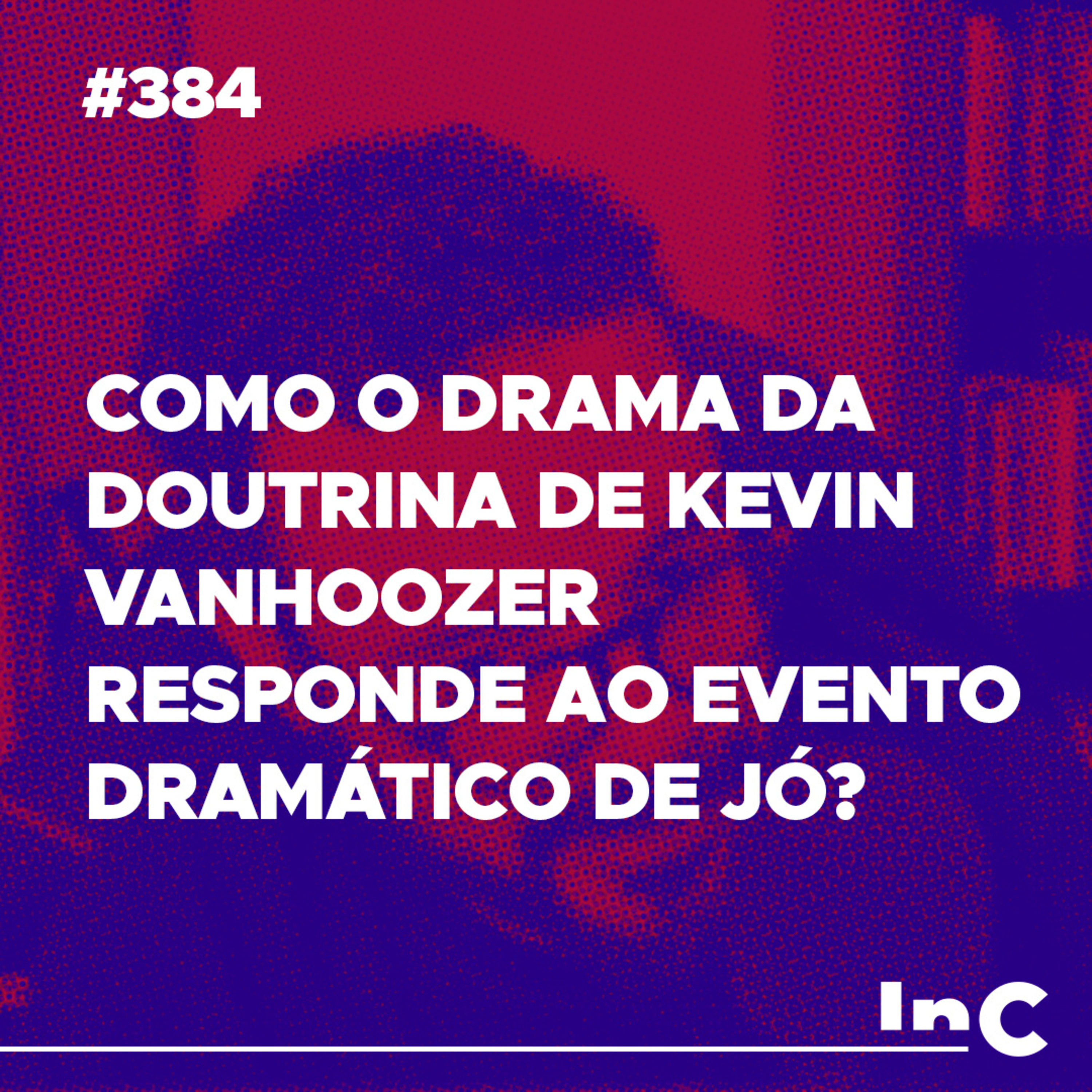 #384 - Como o drama da doutrina de Kevin Vanhoozer responde ao evento dramático de Jó? - c/ Igor Miguel episode artwork