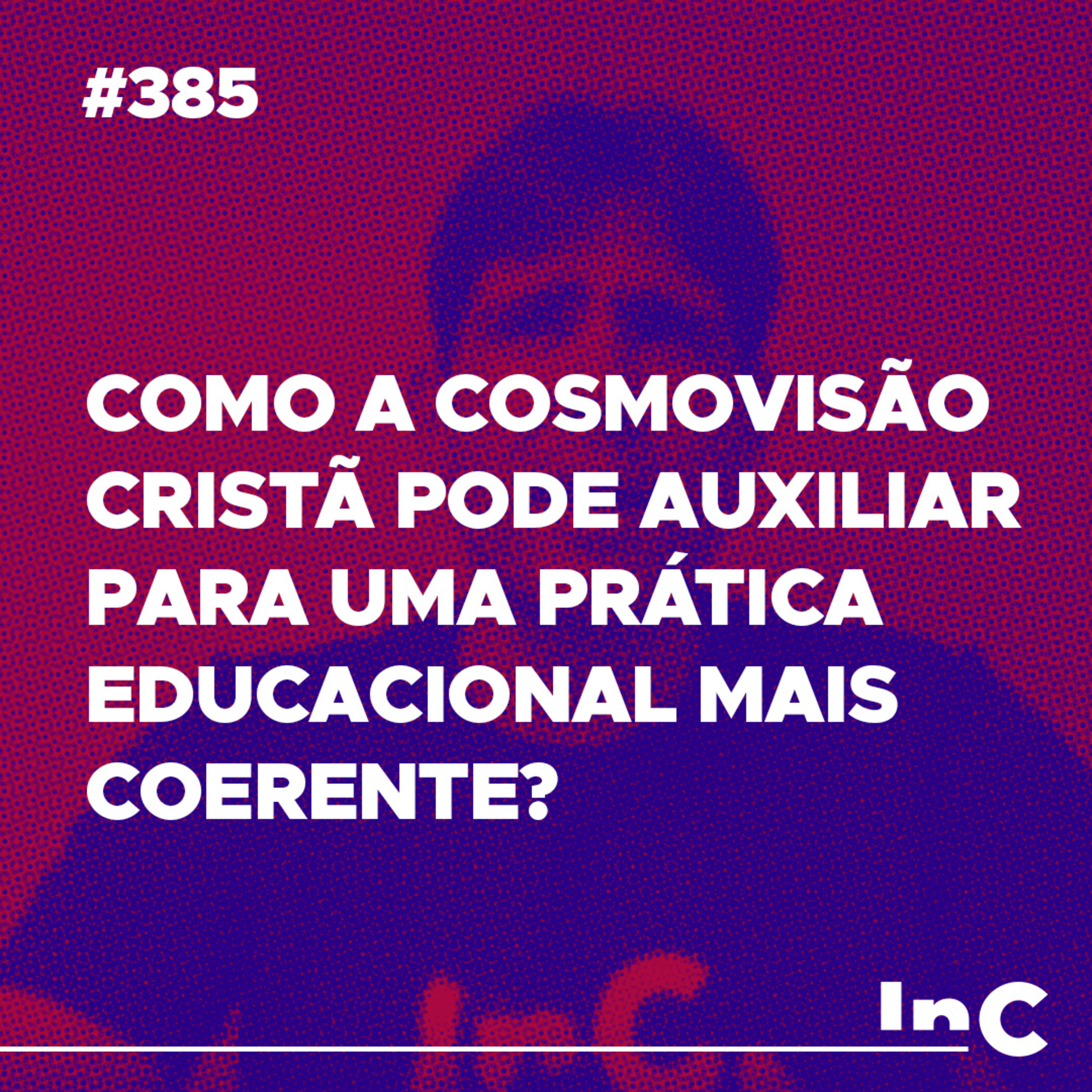 #385 - Como a cosmovisão cristã pode auxiliar para uma prática educacional mais coerente? c/ Felipe Fontes episode artwork