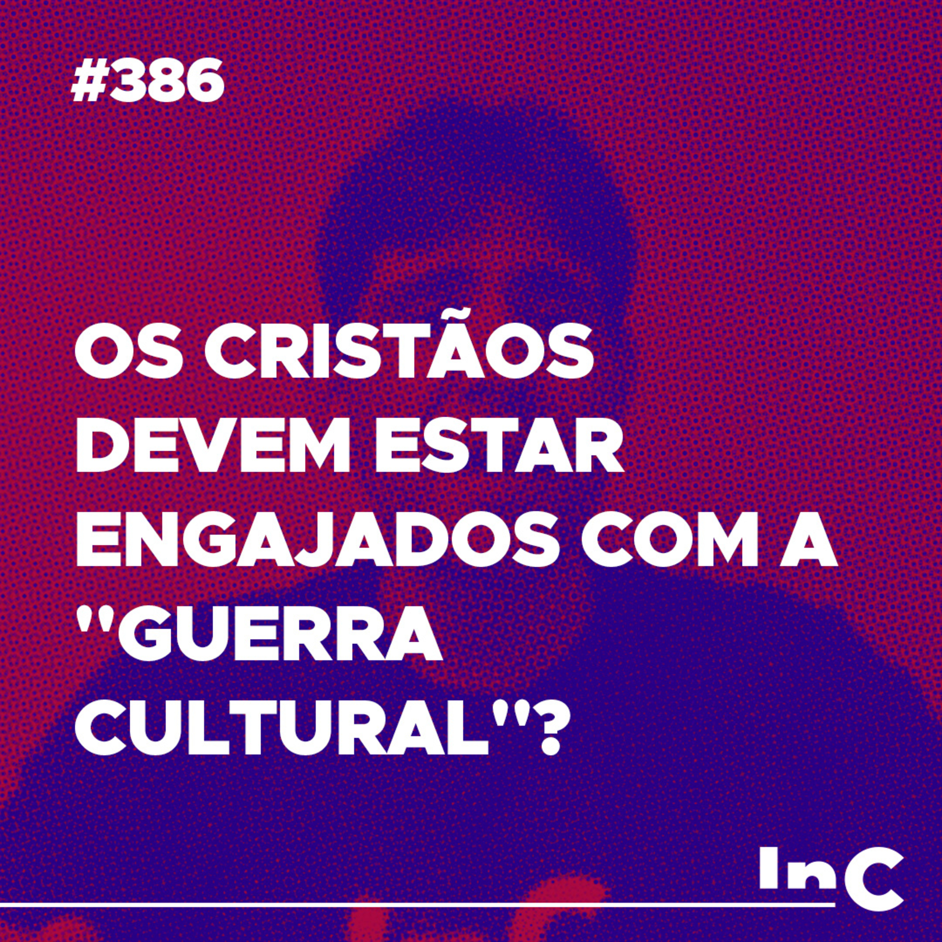 #386 - Os cristãos devem estar engajados com a "guerra cultural"? - c/ Felipe Fontes episode artwork