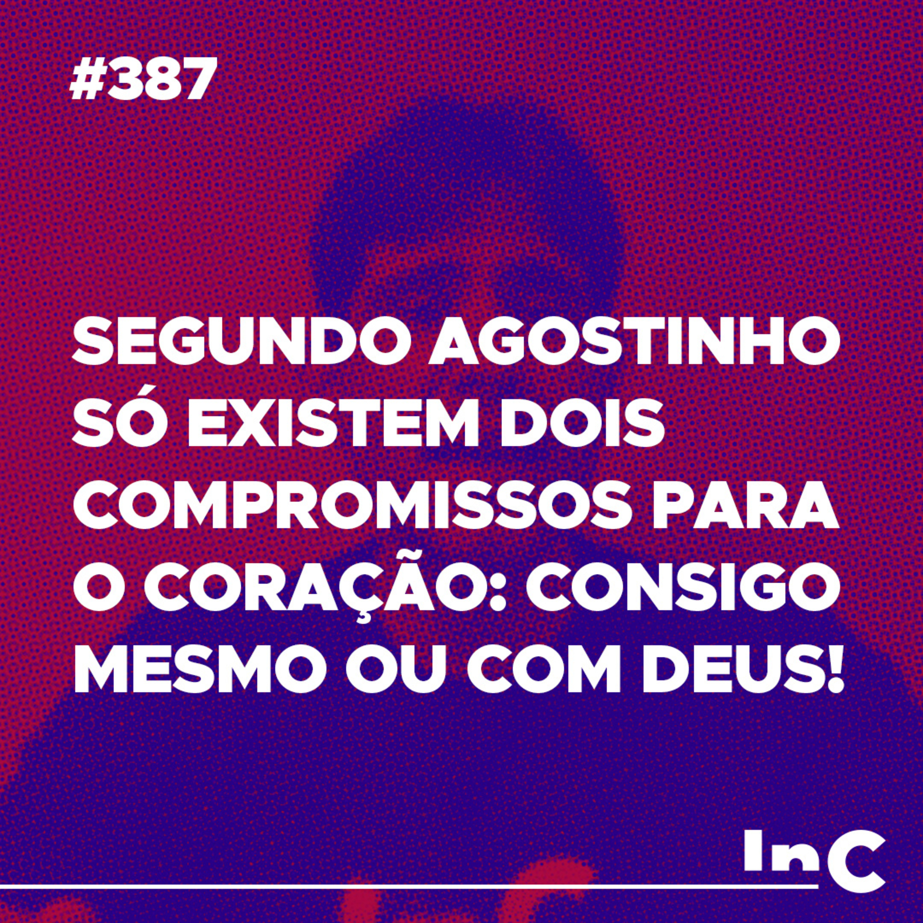 #387 - Segundo Agostinho só existem dois compromissos para o coração: Consigo mesmo ou com Deus! - c/ Felipe Fontes episode artwork