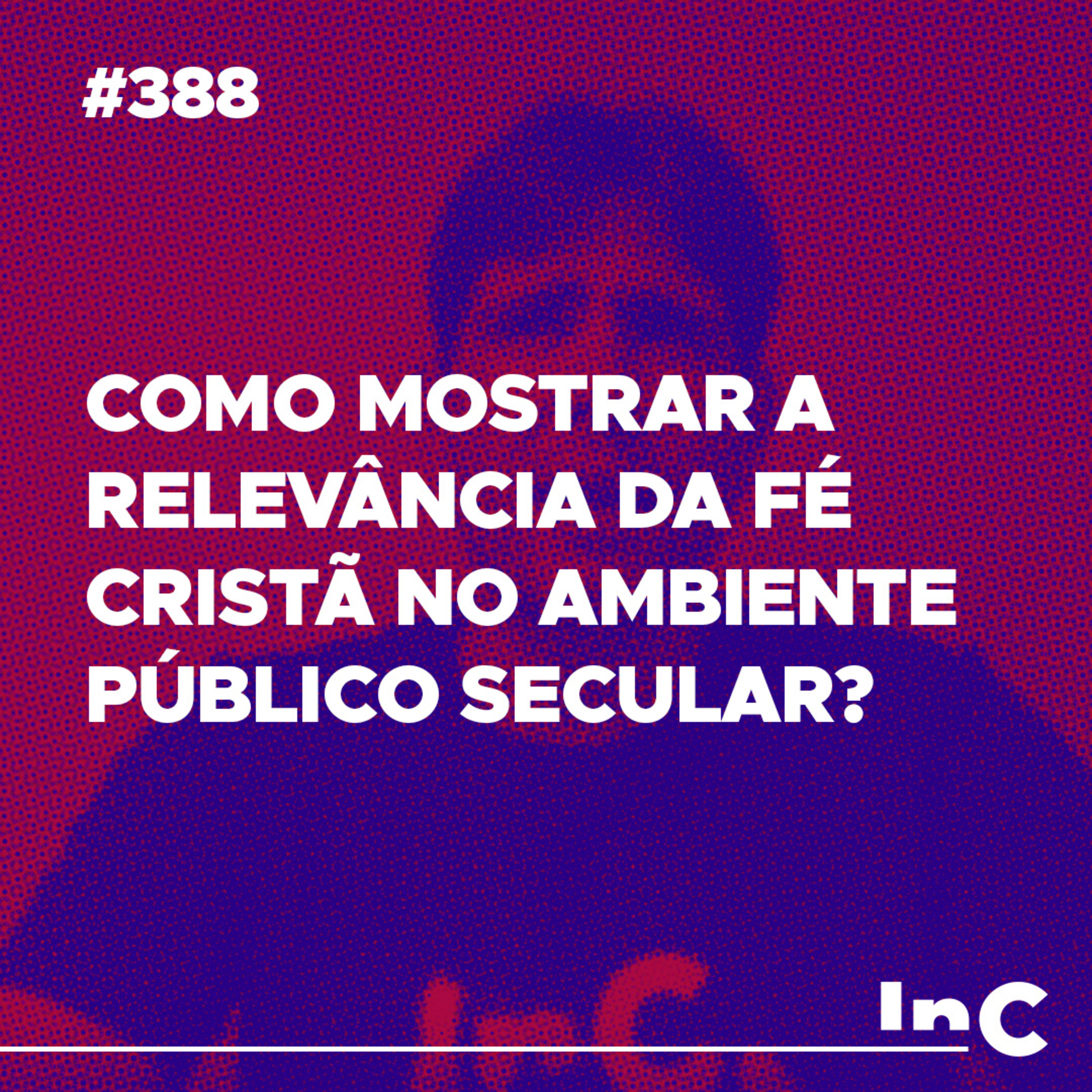 #388 - Como mostrar a relevância da fé cristã no ambiente público secular? - c/ Felipe Fontes episode artwork