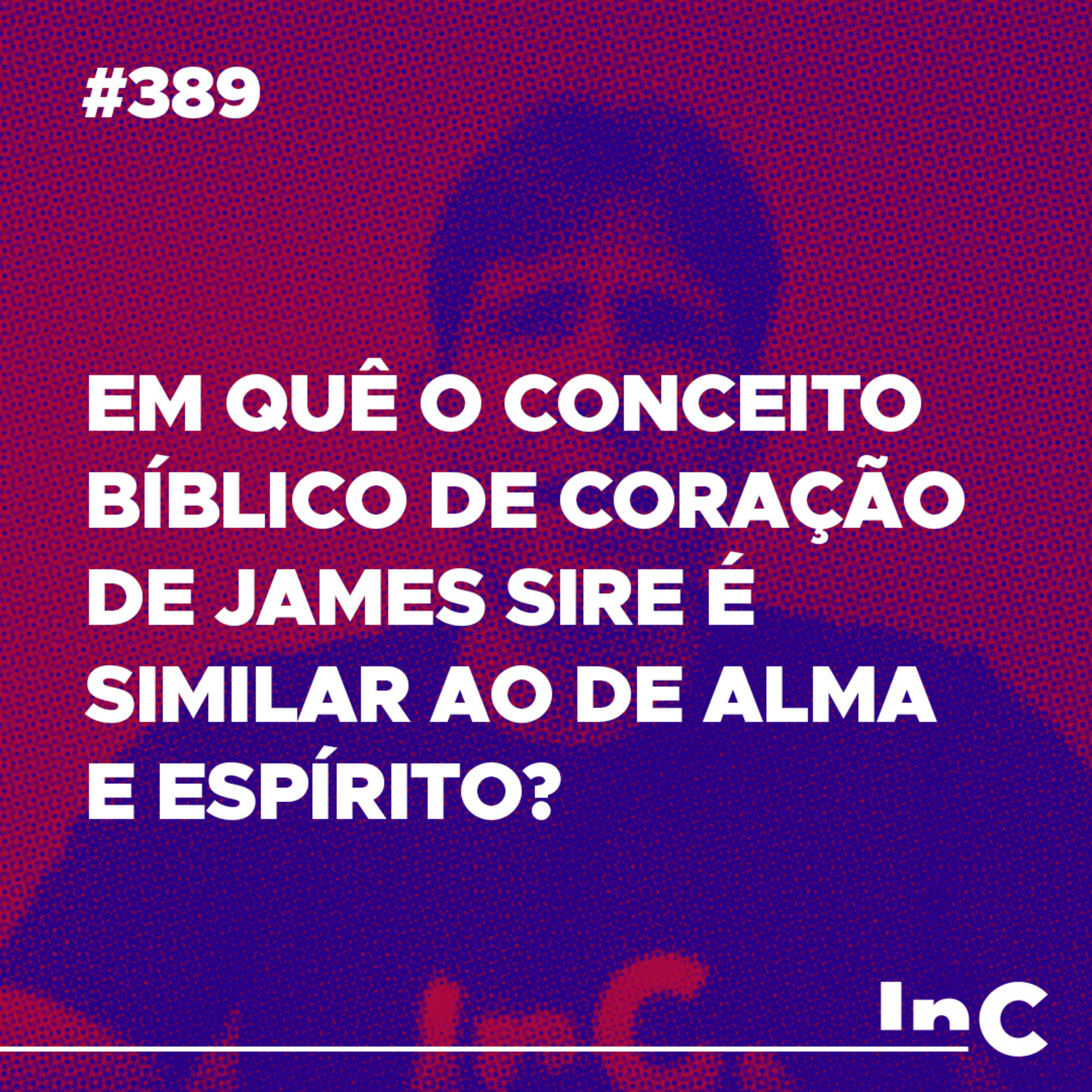 #389 - Em quê o conceito bíblico de coração de James Sire é similar ao de alma e espírito? c/ Felipe Fontes episode artwork