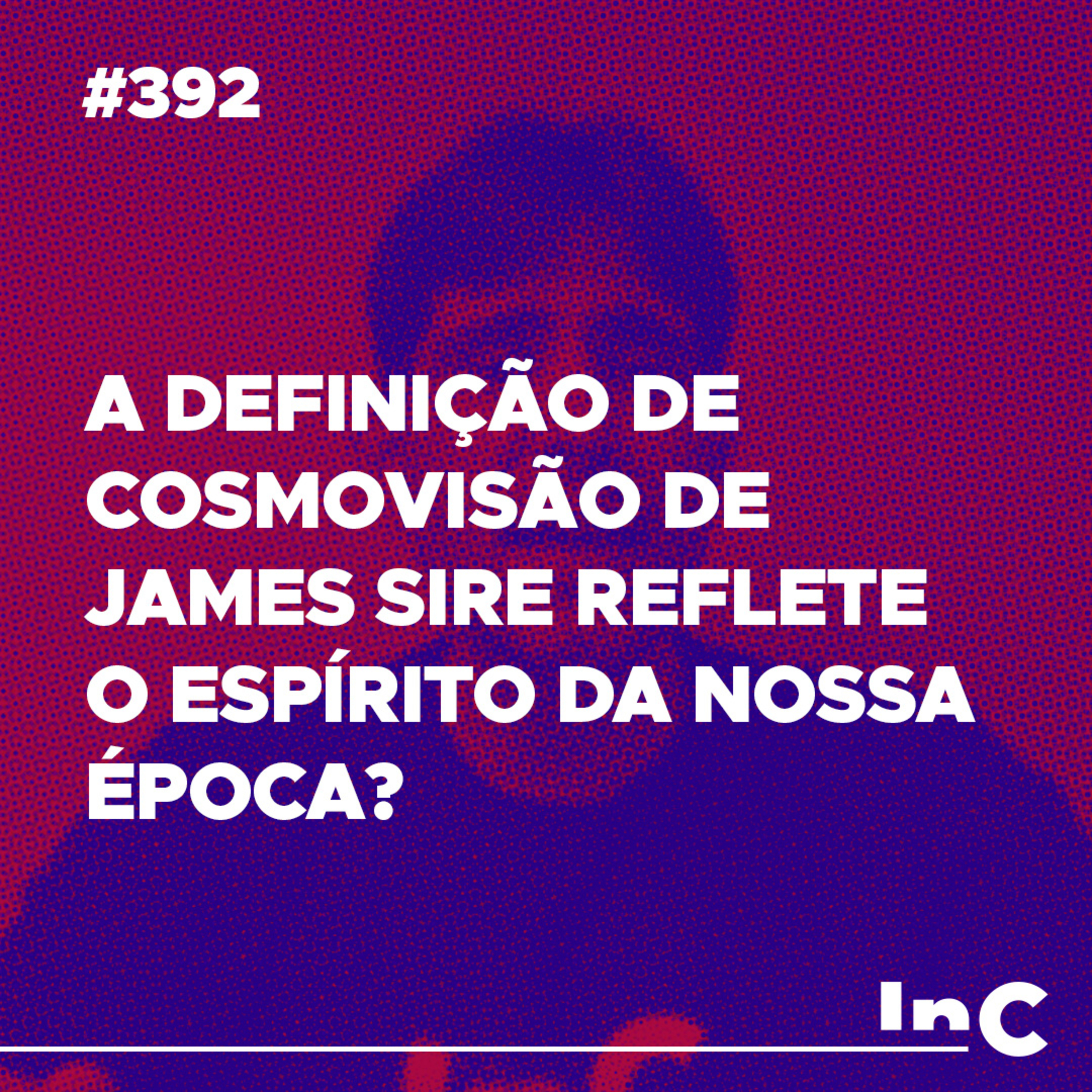 #392 - A definição de cosmovisão de James Sire reflete o espírito da nossa época? - c/ Filipe Fontes episode artwork