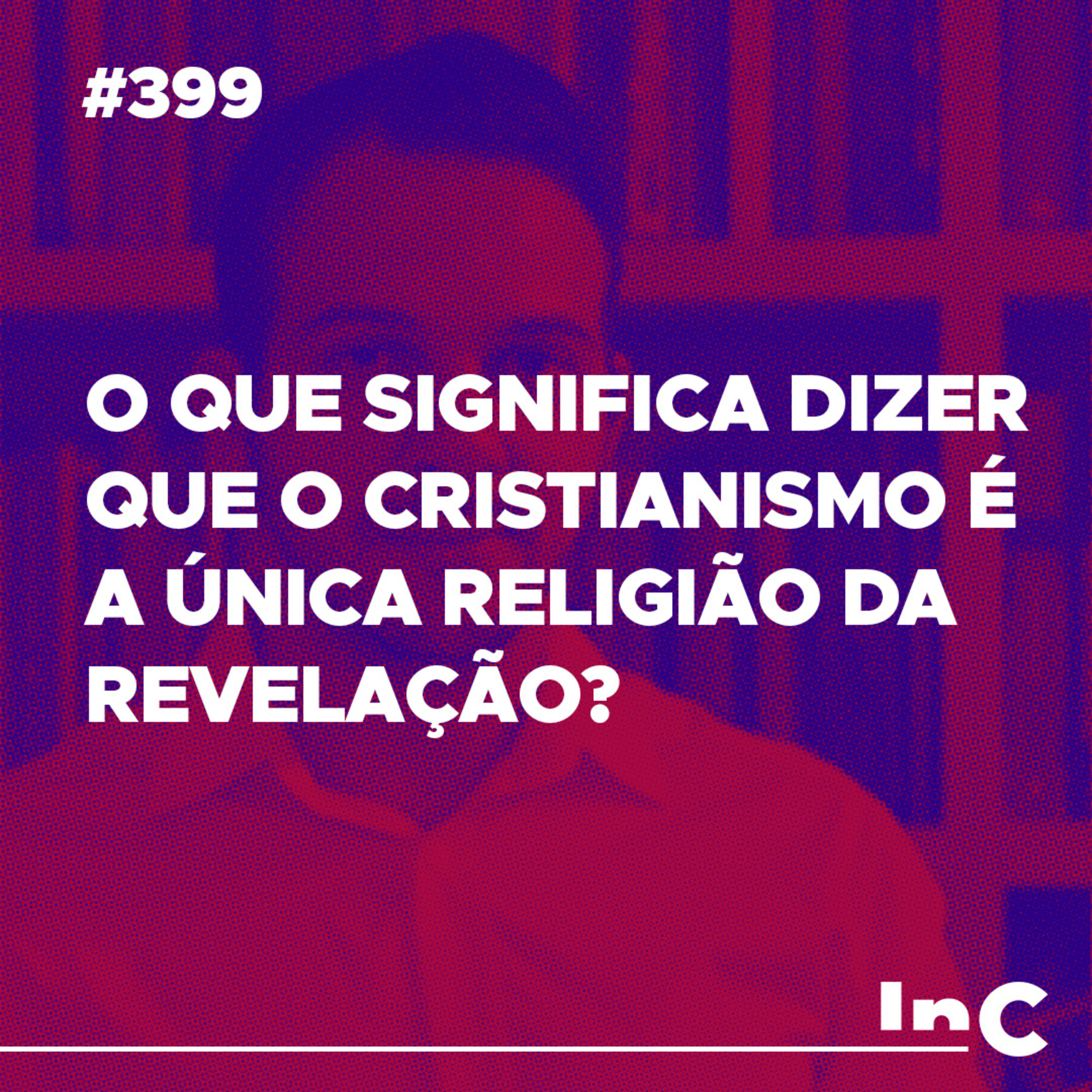 #399 - O que significa dizer que o cristianismo é a única religião da revelação? - c/ Fabrício Tavares  episode artwork