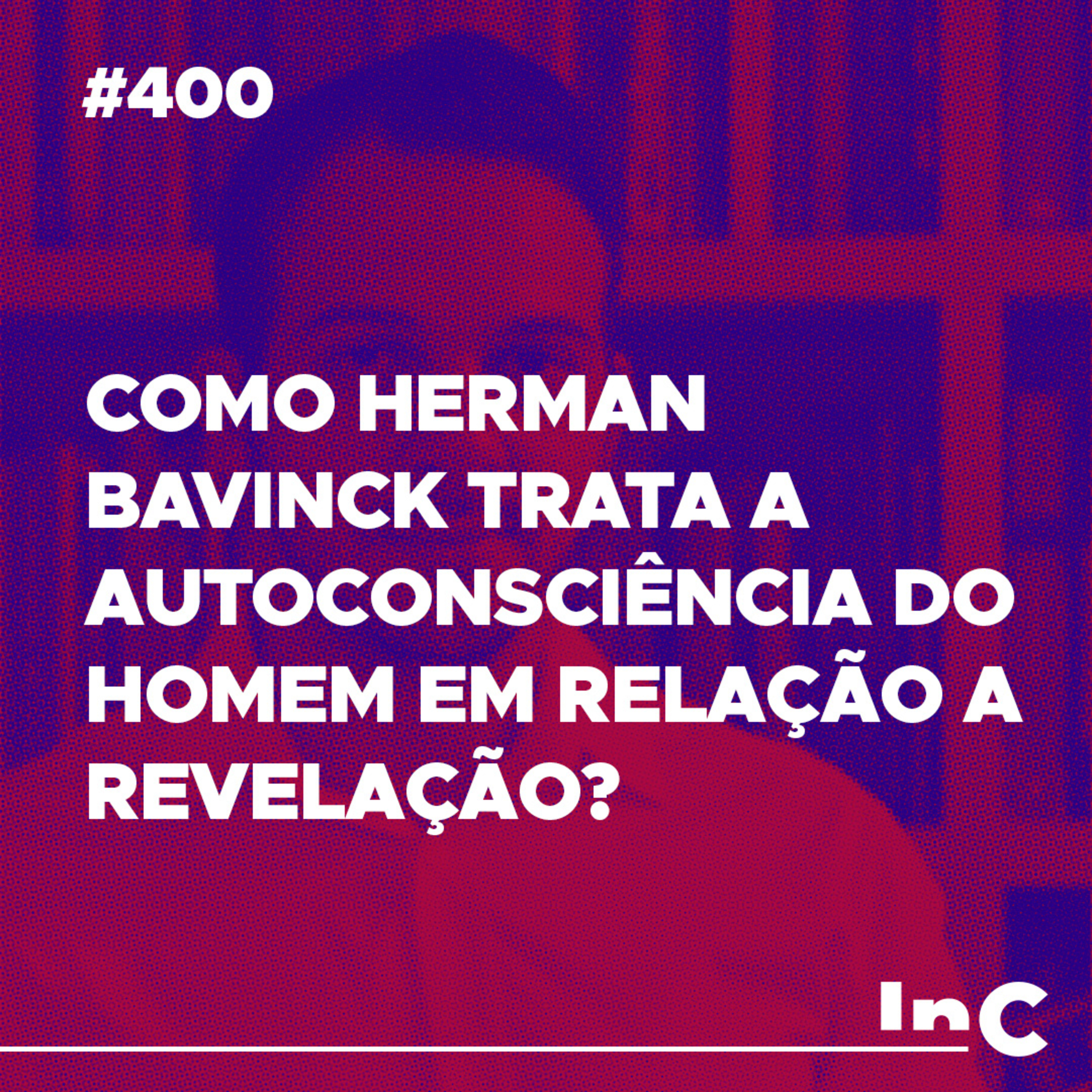 #400 - Como Herman Bavinck trata a autoconsciência do homem em relação a revelação? - c/ Fabrício Tavares  episode artwork