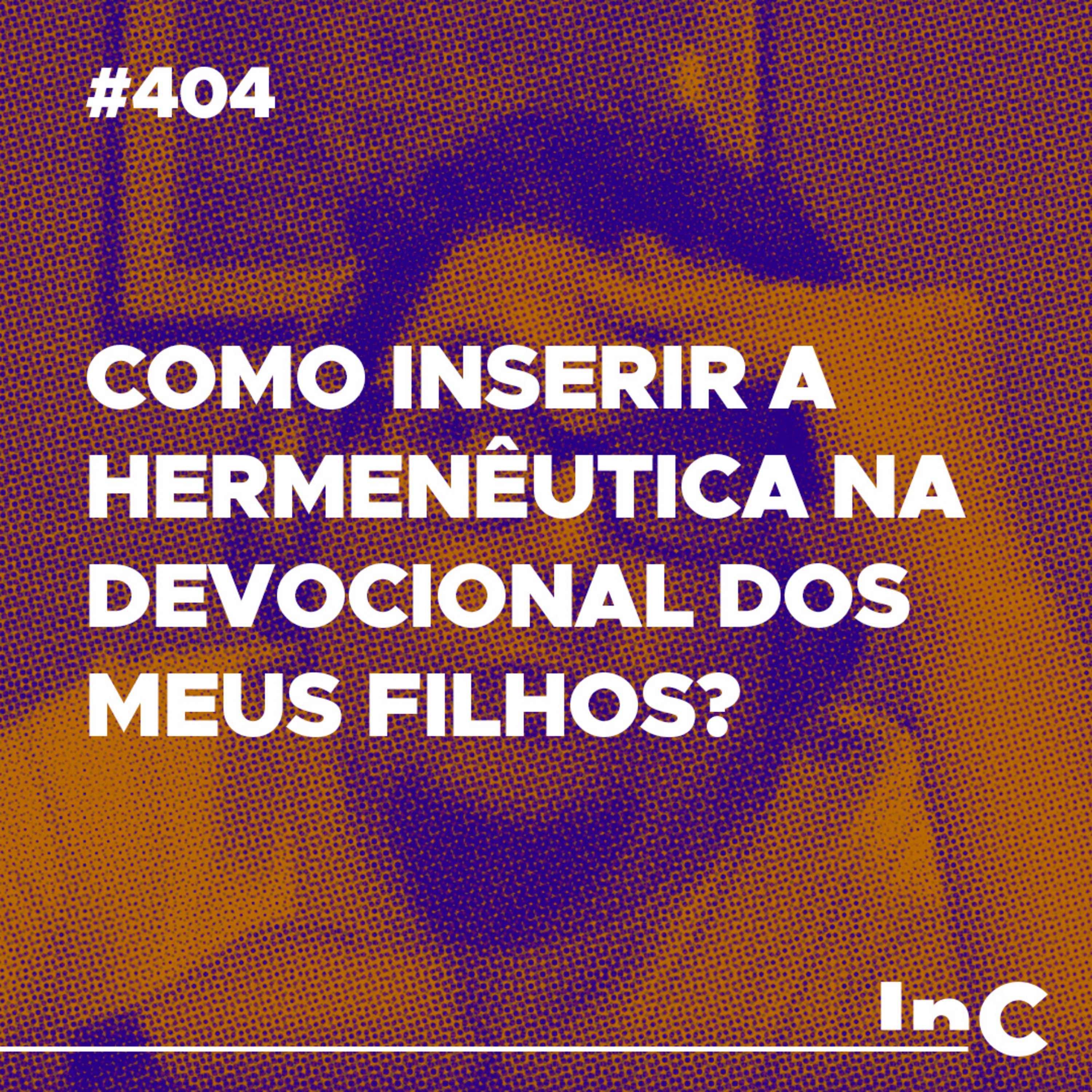 #404 - Como inserir a hermenêutica na devocional dos meus filhos? - c/ Ronaldo Vasconcelos  episode artwork