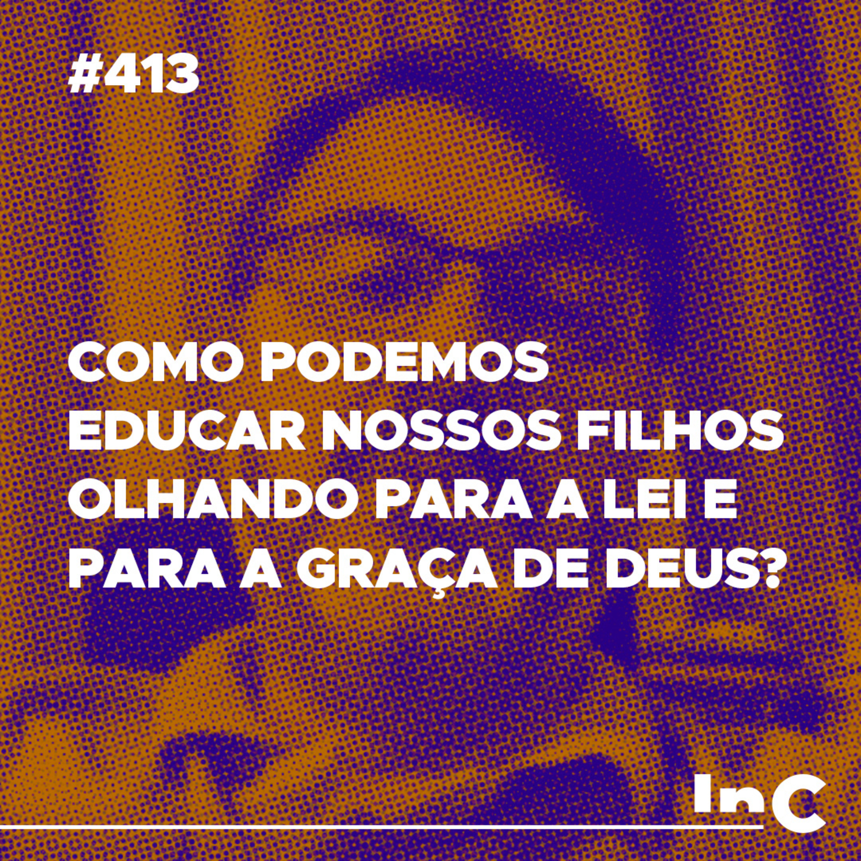 #413 - Como podemos educar nossos filhos olhando para a lei e para a graça de Deus? c/ Mauro Meister episode artwork