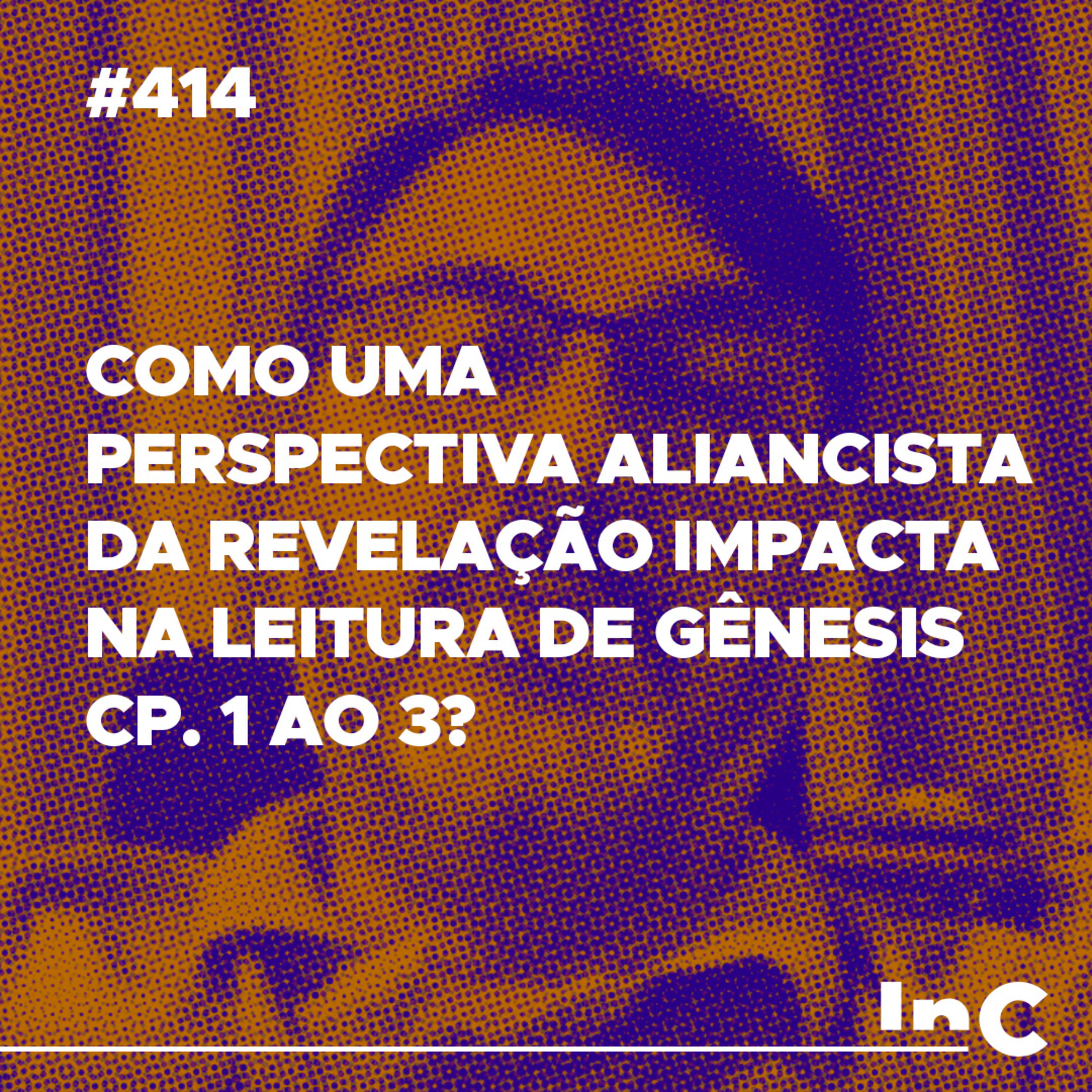 #414 - Como uma perspectiva aliancista da revelação impacta na leitura de Gênesis cp. 1 ao 3? - c/ Mauro Meister episode artwork