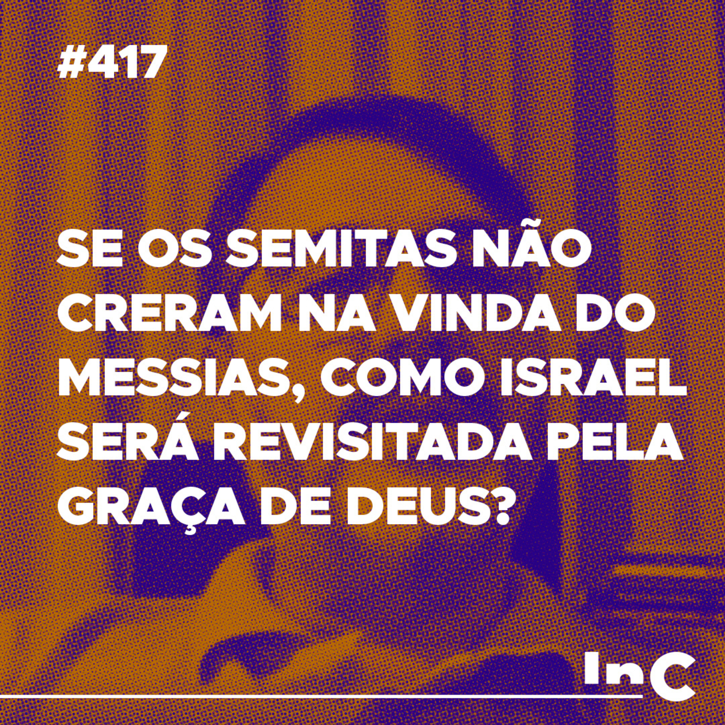 #417 - Se os semitas não creram na vinda do messias, como Israel será revisitada pela graça de Deus? Mauro Meister episode artwork