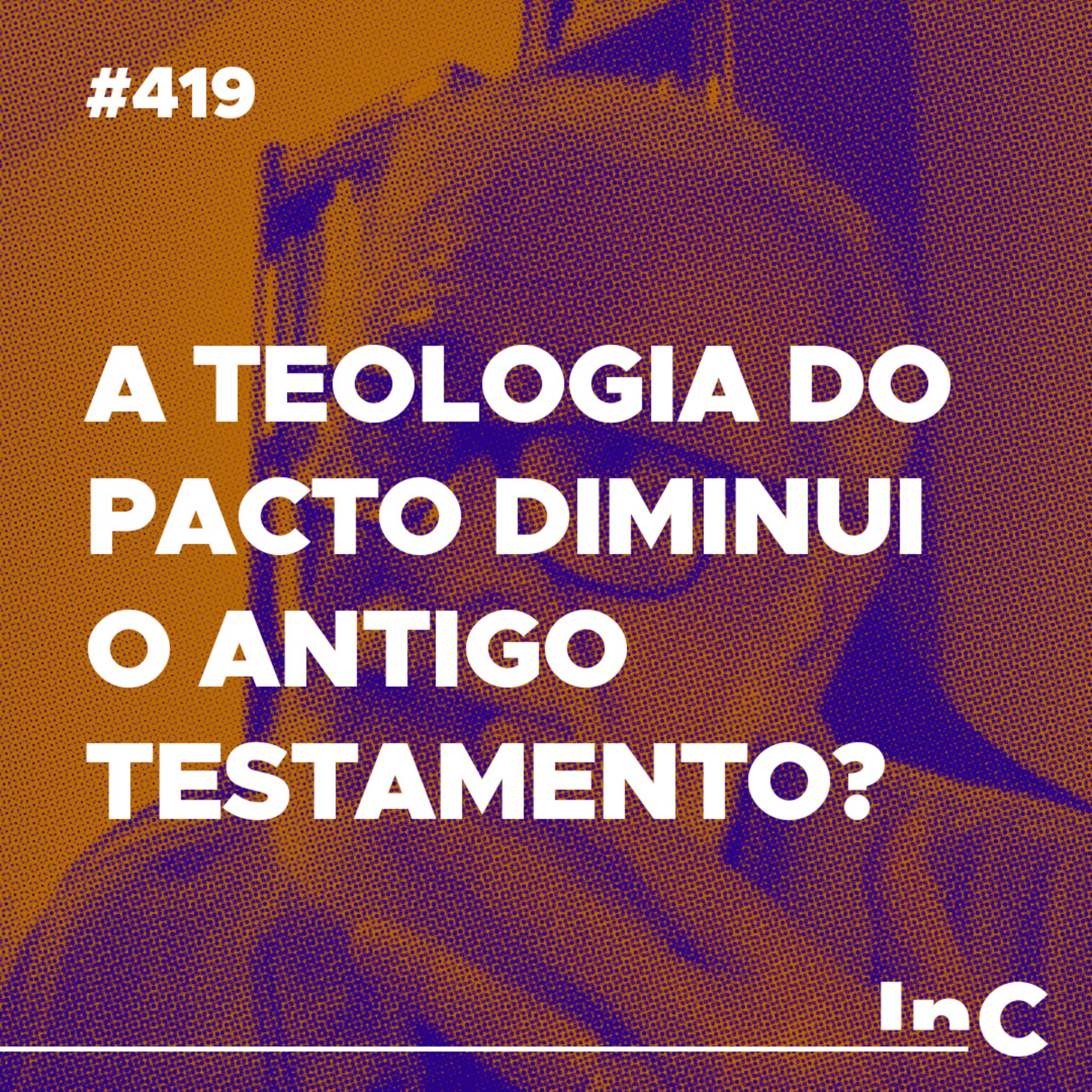 #419 - A teologia do pacto diminui o Antigo Testamento? | Augustus Nicodemus responde episode artwork