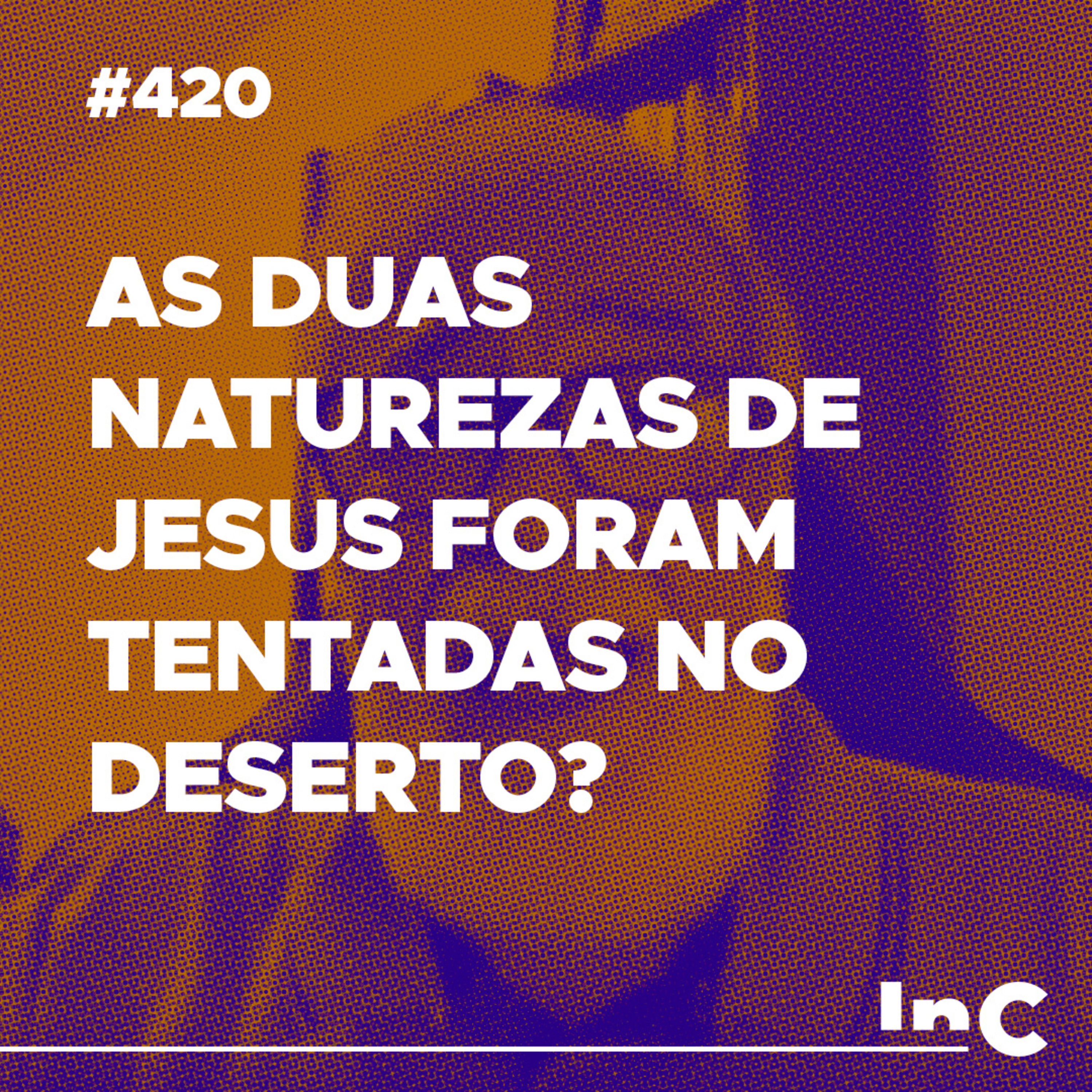 #420 - As duas naturezas de Jesus foram tentadas no deserto? - c/ Augustus Nicodemus episode artwork