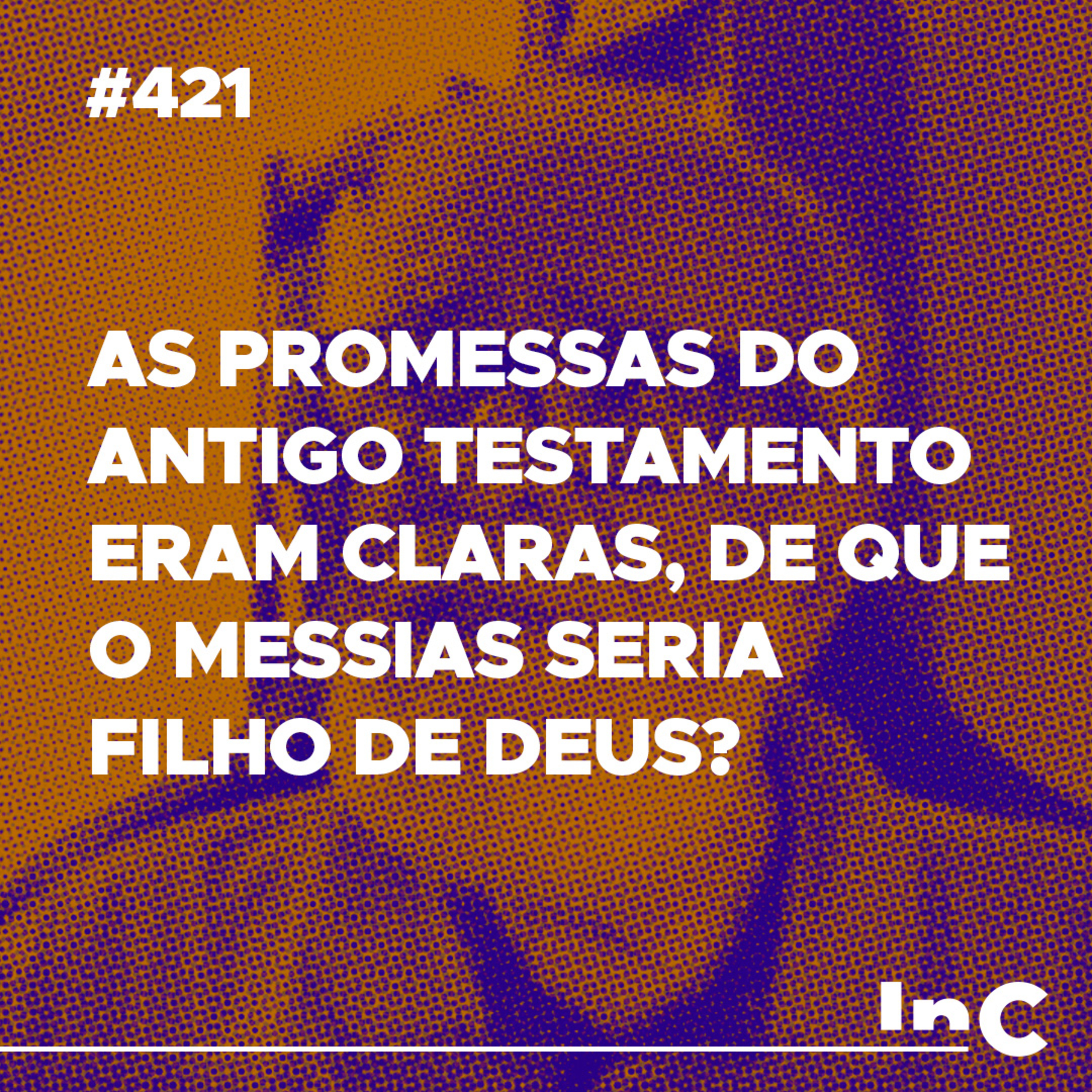 #421 - As promessas do Antigo Testamento eram claras, de que o Messias seria filho de Deus? Augustus Nicodemus episode artwork