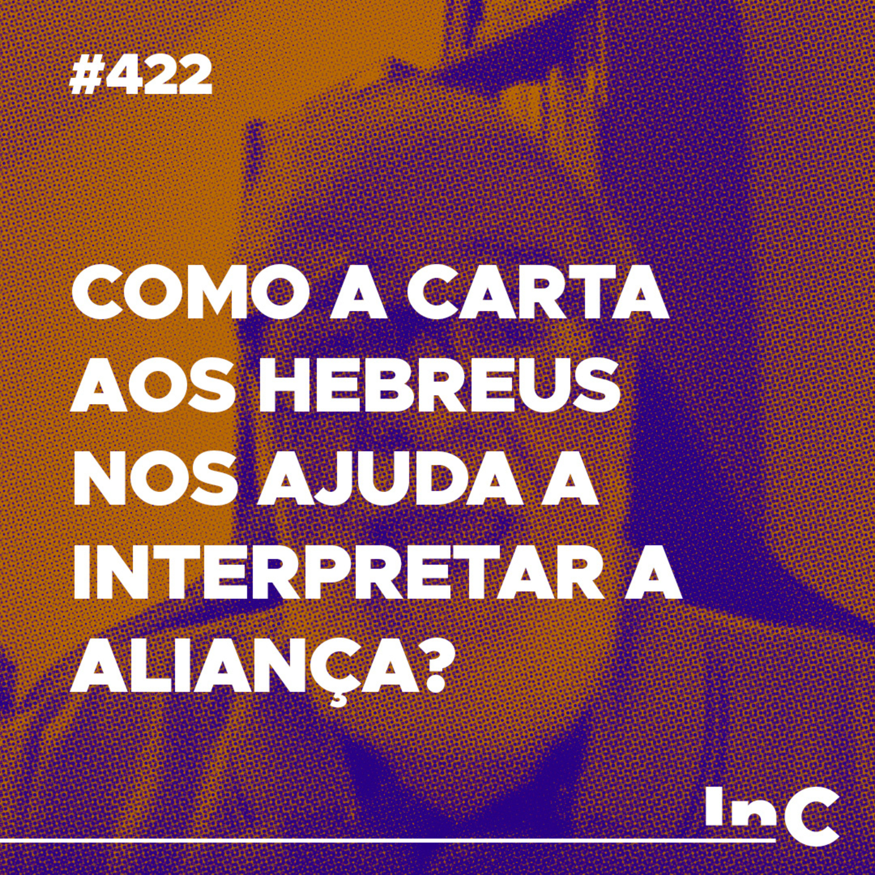 #422 - Como a carta aos Hebreus nos ajuda a interpretar a aliança? Augustus Nicodemus responde episode artwork