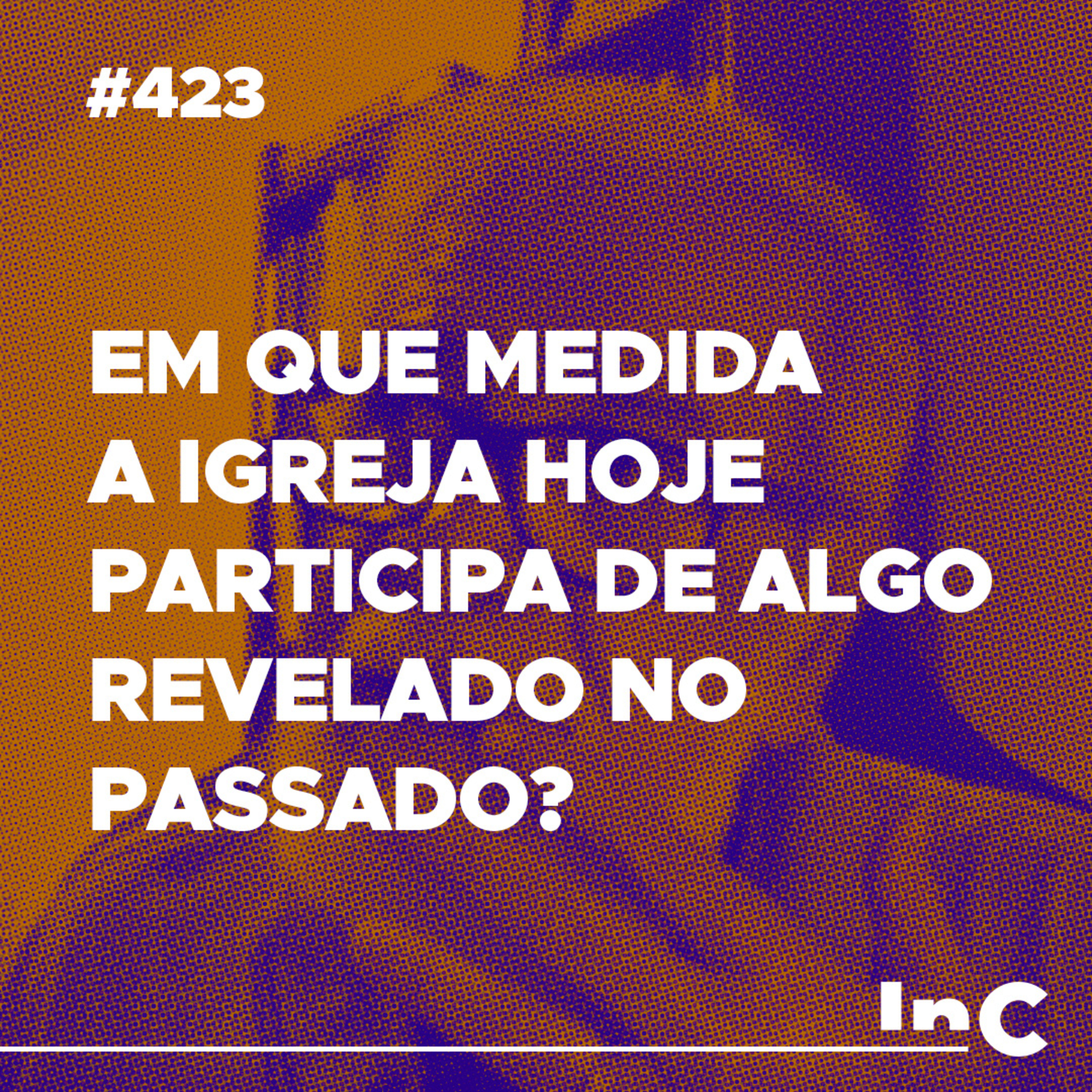#423 - Em que medida a igreja hoje participa de algo revelado no passado? - Augustus Nicodemus episode artwork