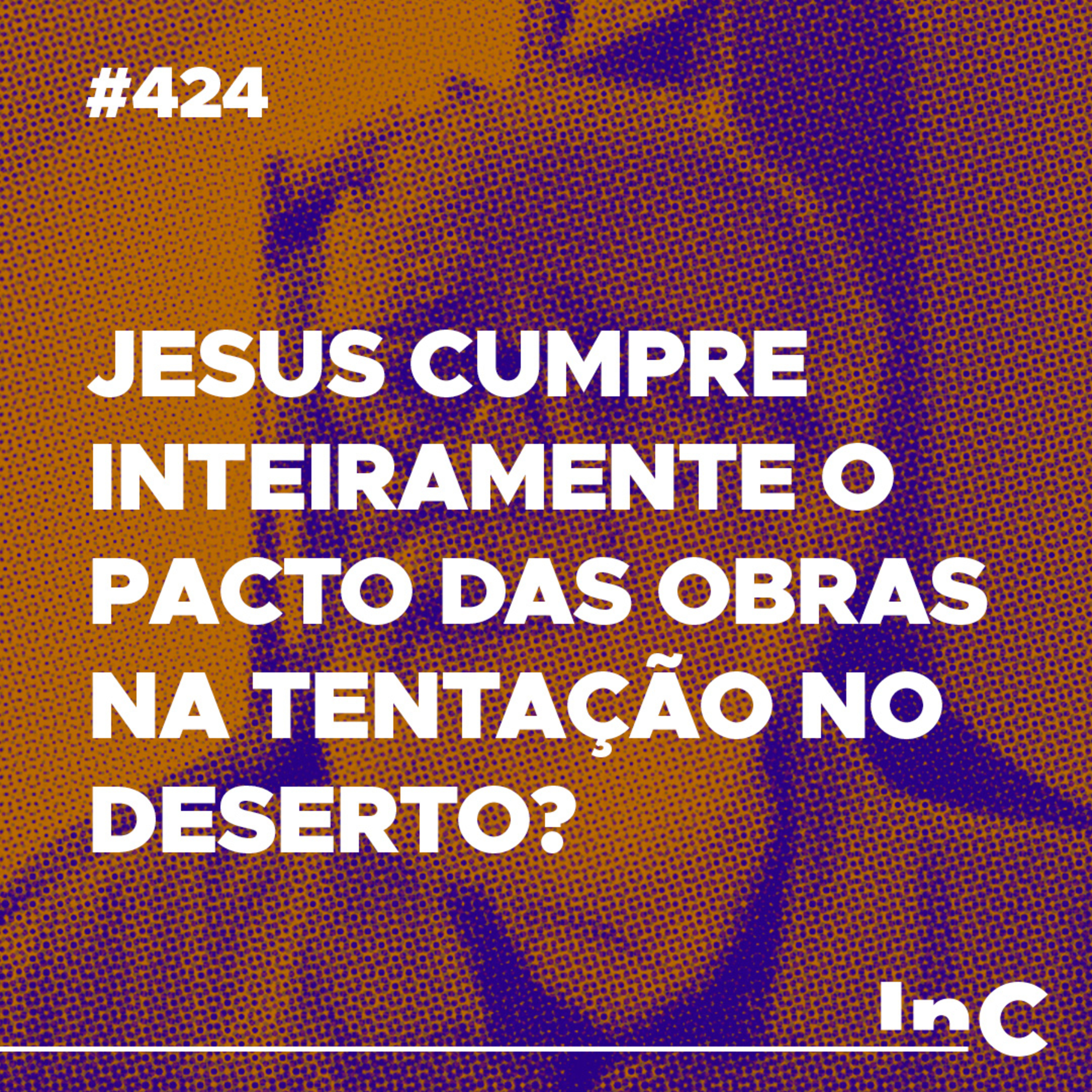 #424 - Jesus cumpre inteiramente o pacto das obras na tentação no deserto? Augustus Nicodemus Responde episode artwork
