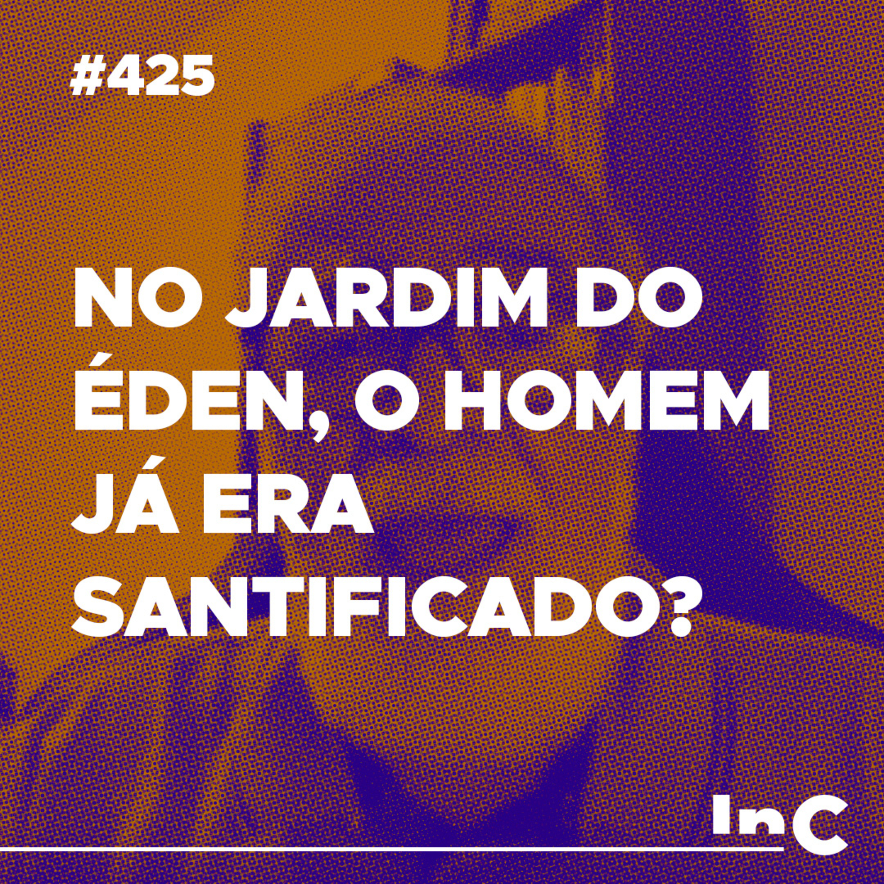 #425 - No Jardim do Éden, o homem já era santificado? Augustus Nicodemus responde episode artwork