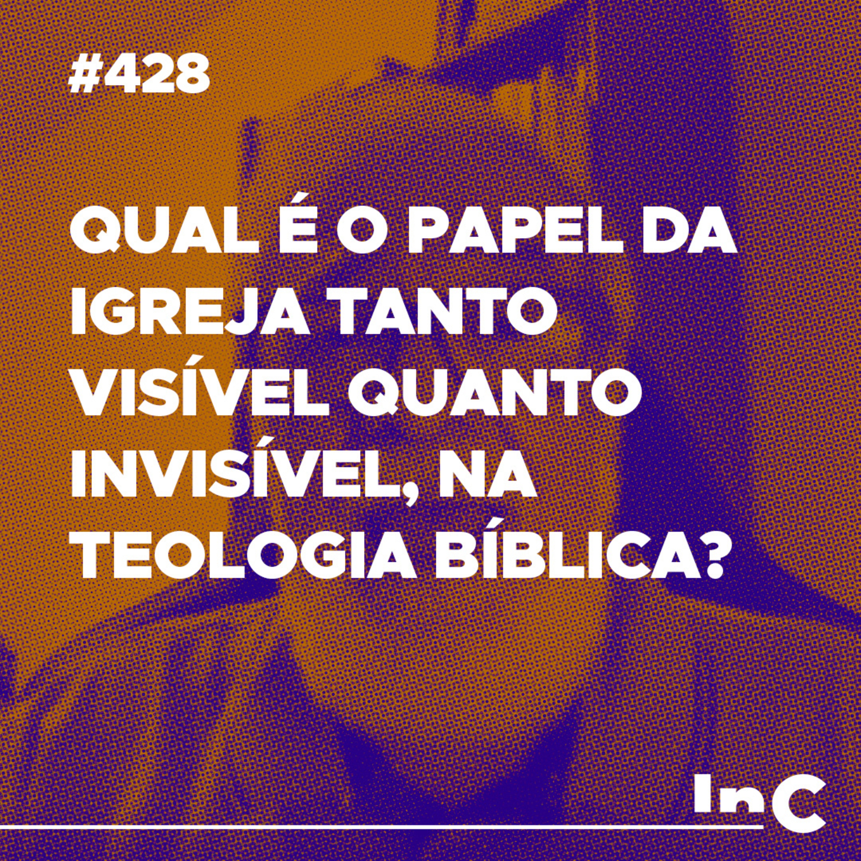 #428 - Qual é o papel da igreja tanto visível quanto invisível, na teologia bíblica? Augustus Nicodemos  episode artwork