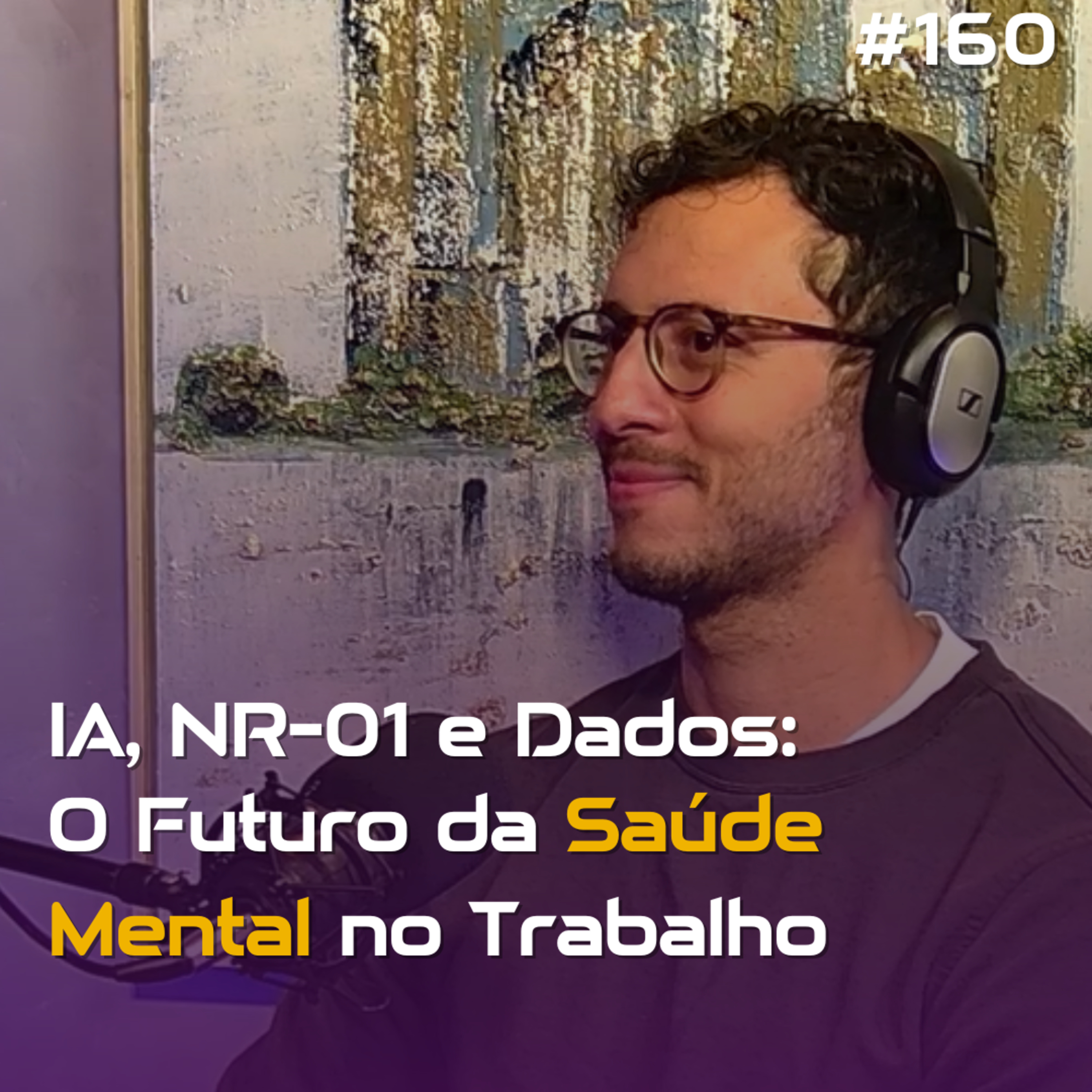 #160 - IA, NR-01 e Dados: O Futuro da Saúde Mental no Trabalho episode artwork