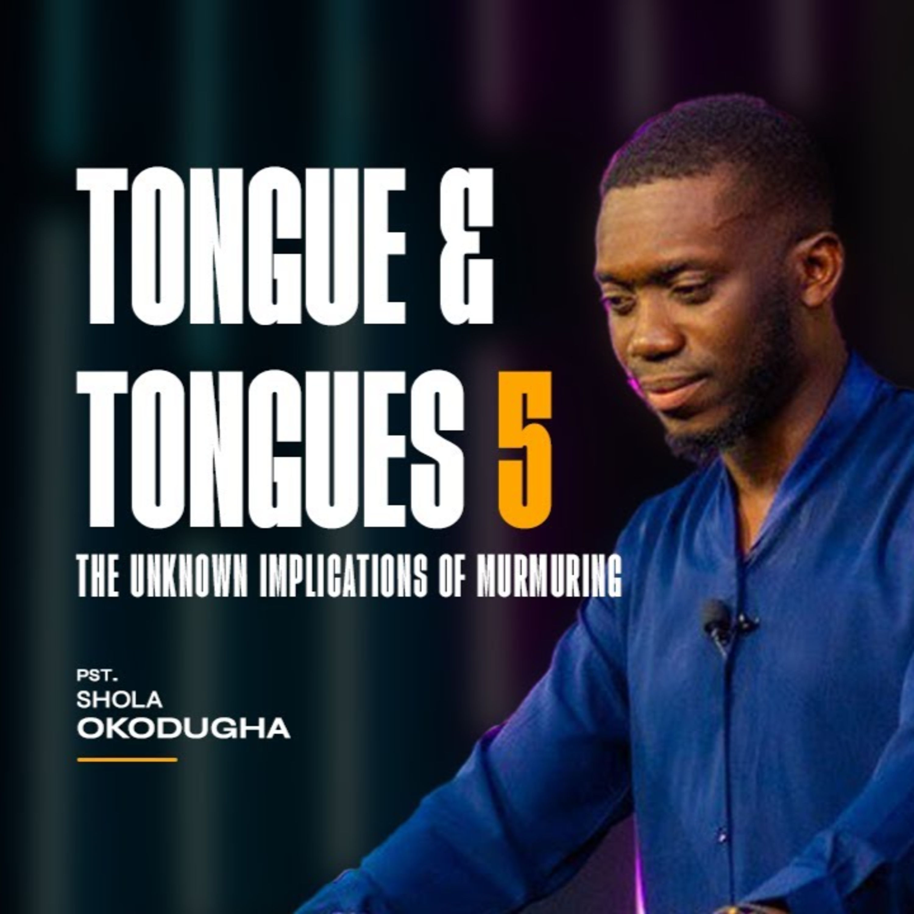 Tongue & Tongues 5 - The Unknown Implications of Murmuring | Pst. Shola Okodugha episode artwork