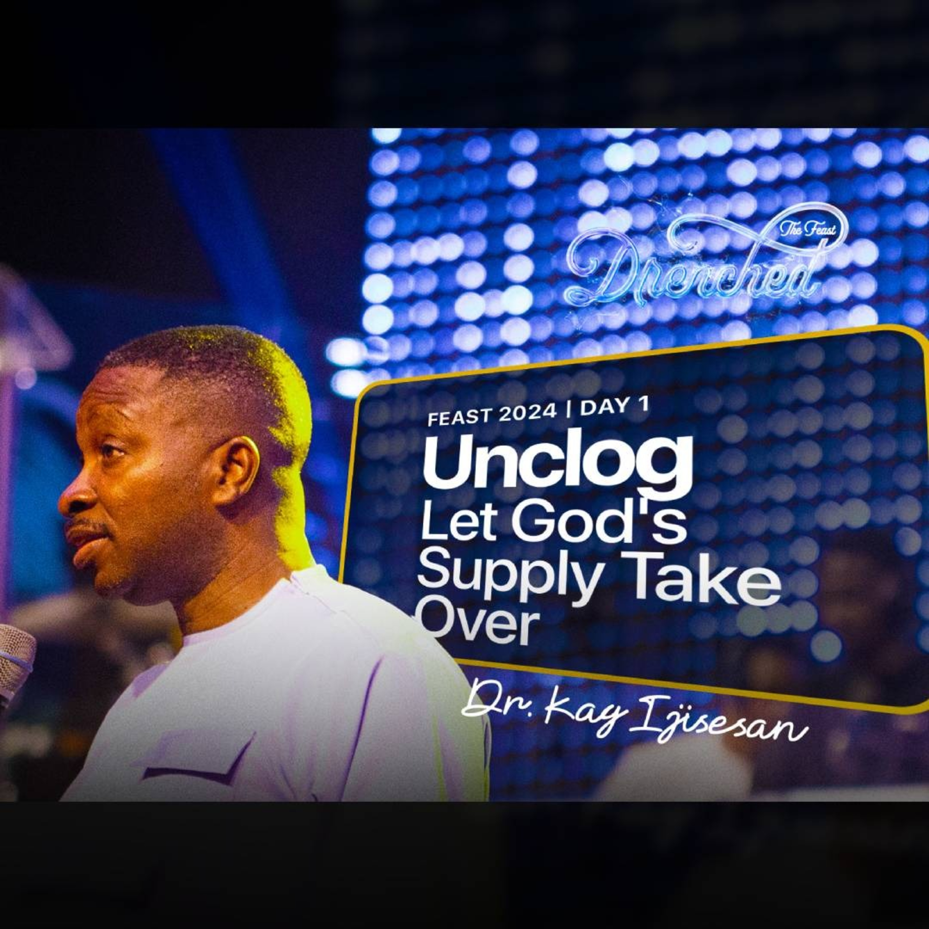 Unclog - Let God's Supply Take Over The HolySpirit | Dr. Kay Ijisesan | Feast 2024 episode artwork