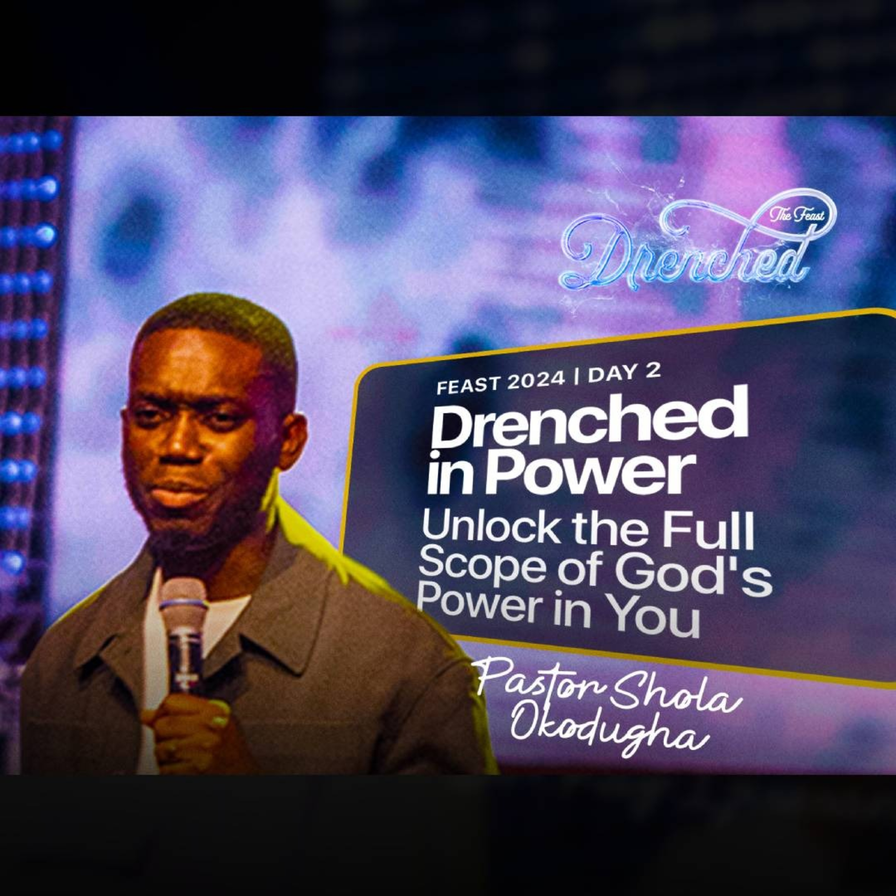 Unlock the Full Scope of God's Power in You - Drenched in Power | Pst.Shola Okodugha | Feast 2024 episode artwork
