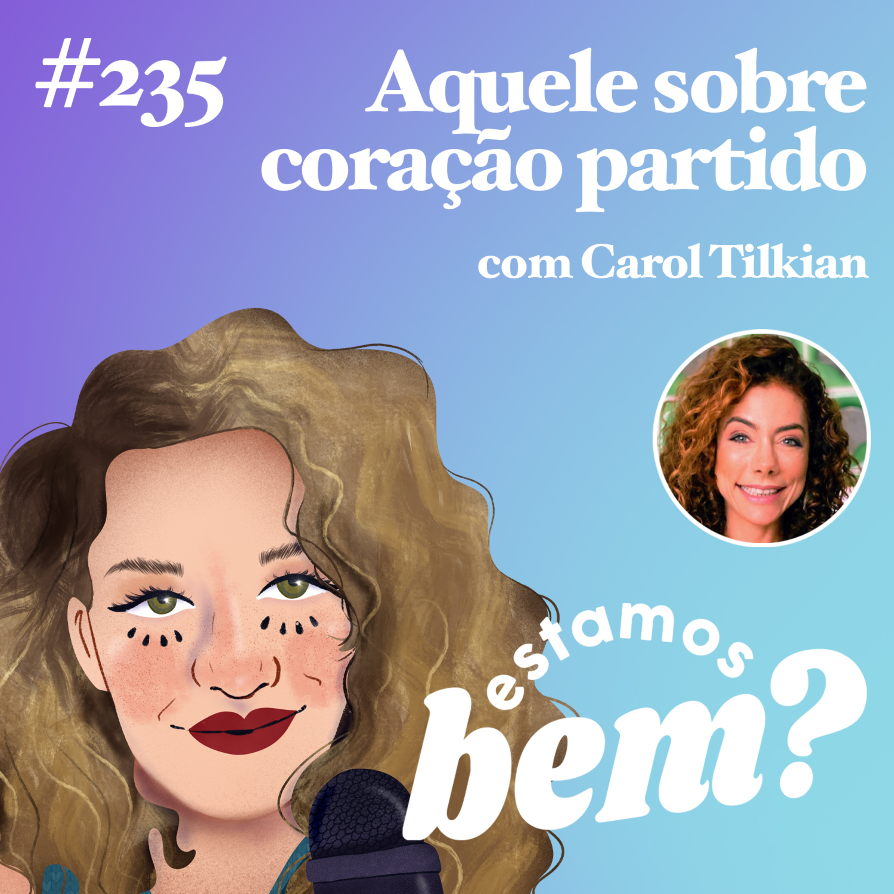 #235 - Aquele sobre coração partido (com Carol Tilkian) episode artwork