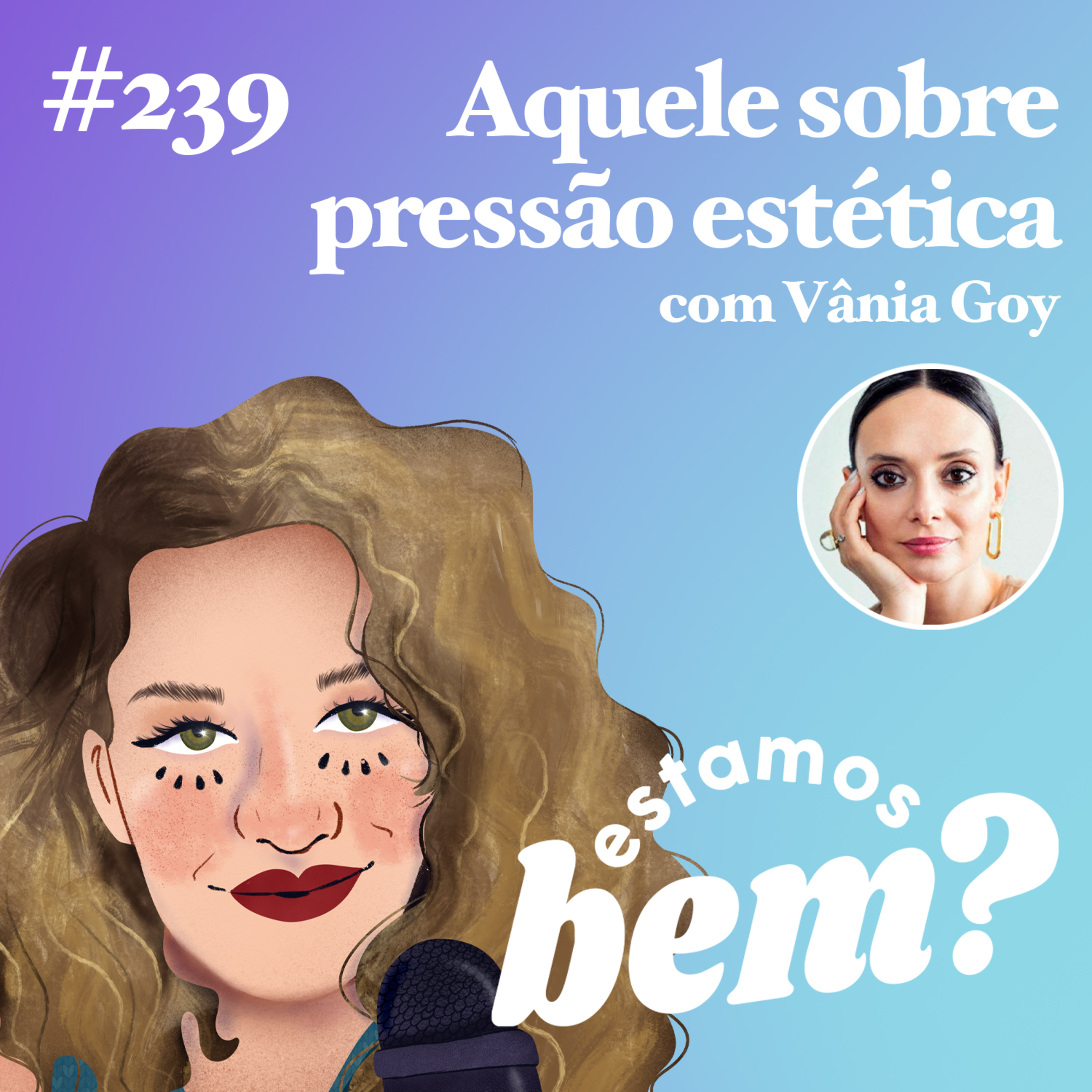 #239 - Aquele sobre pressão estética (com Vânia Goy) episode artwork