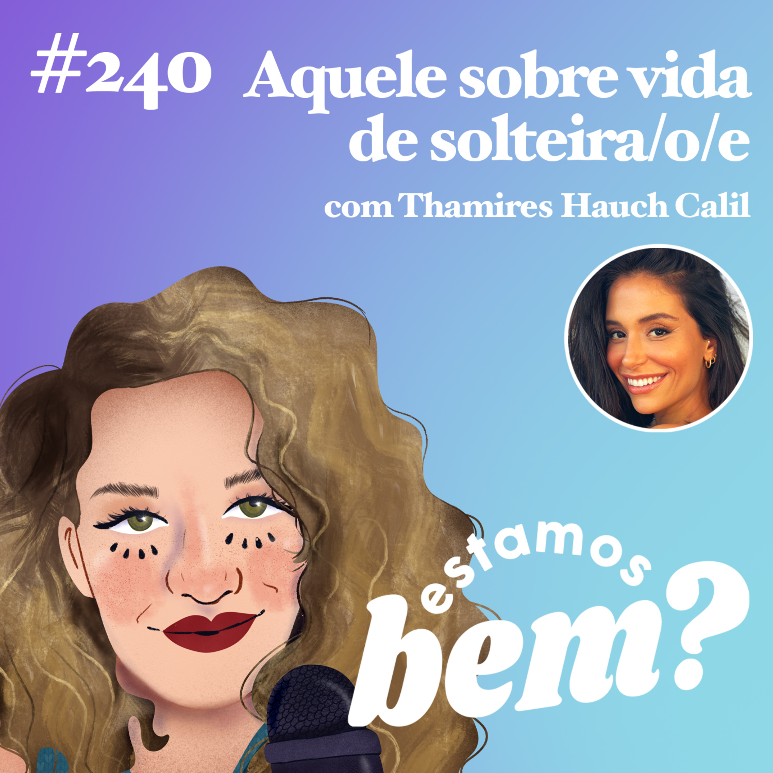 #240 - Aquele sobre vida de solteira/o/e (com Thamires Hauch) episode artwork